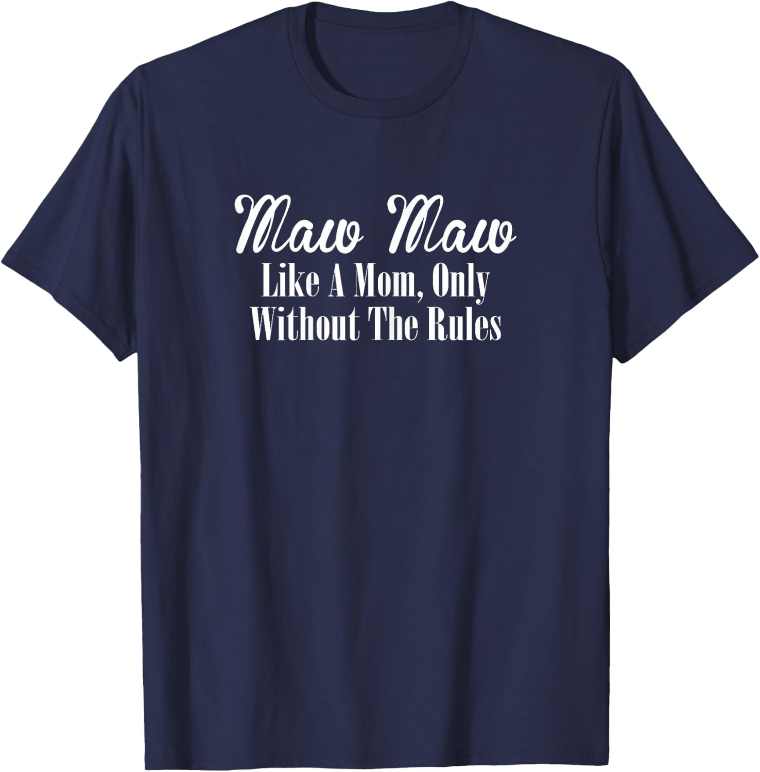 Maw Maw Design: Like A Mom Only Without The Rules T-Shirt - T-Shirt | Navy