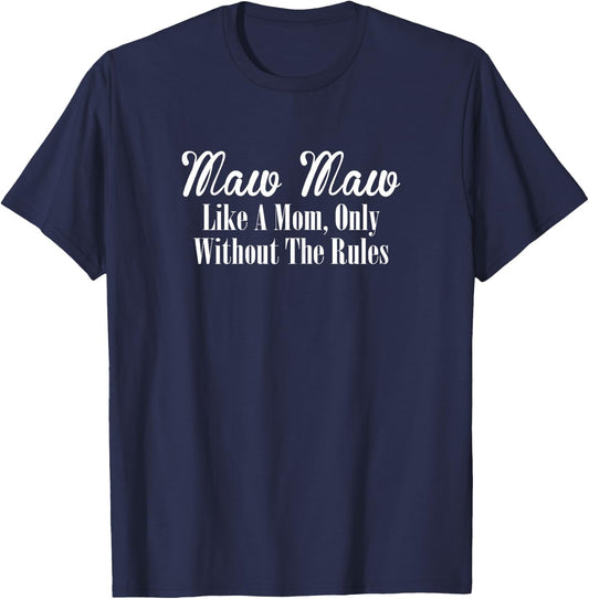 Maw Maw Design: Like A Mom Only Without The Rules T-Shirt - T-Shirt | Navy