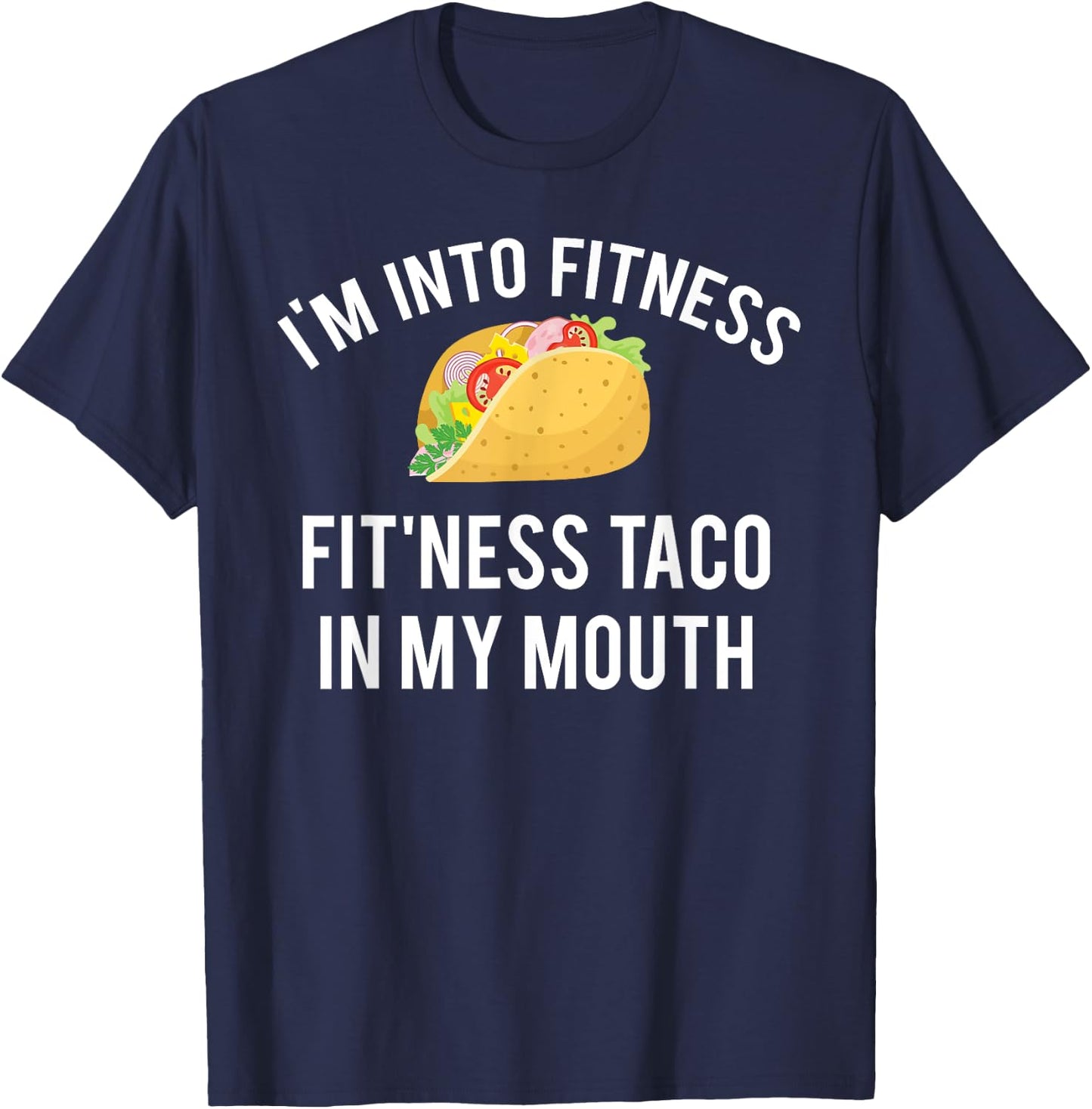 I'm into fitness fit'ness taco in my mouth T-Shirt - T-Shirt | Navy