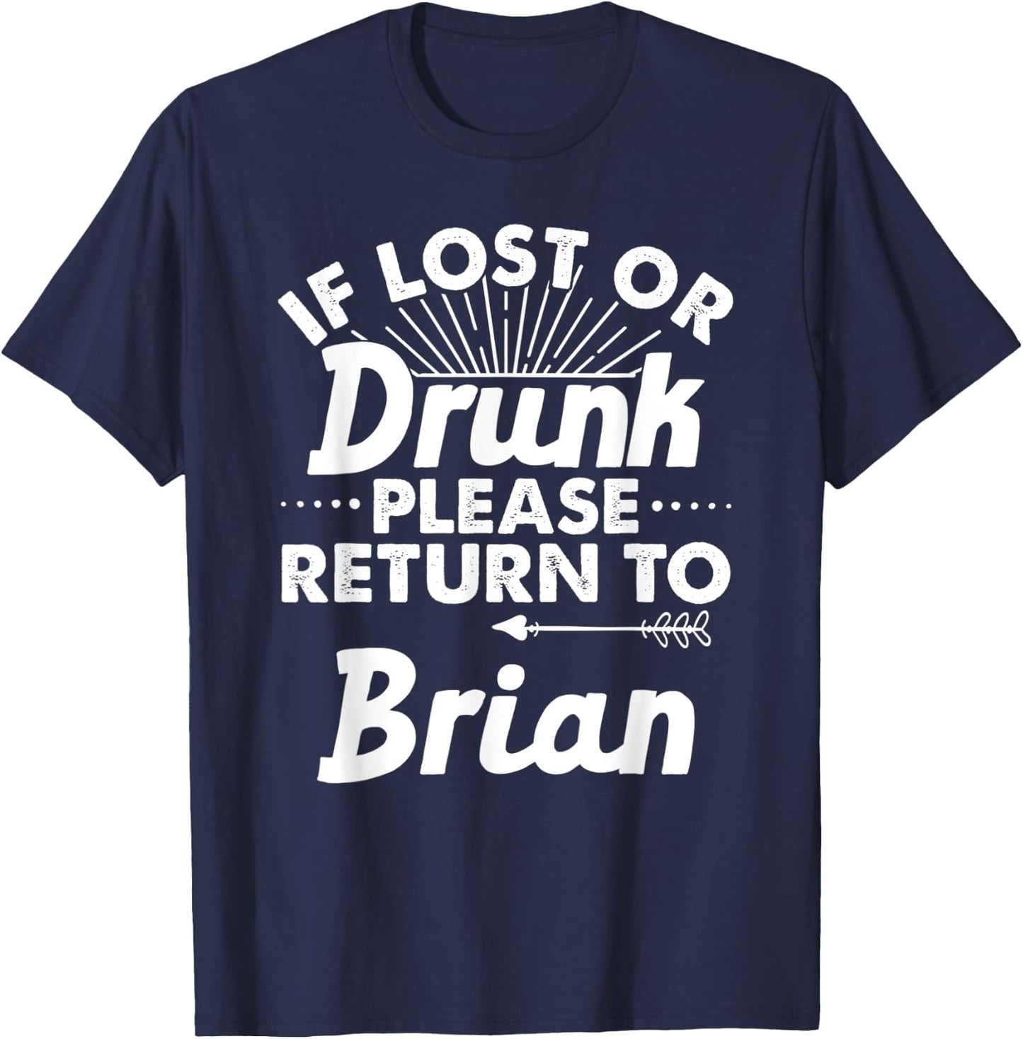 If Lost Or Drunk Please Return To BRIAN Gift Name Men T-Shirt - T-Shirt | Navy