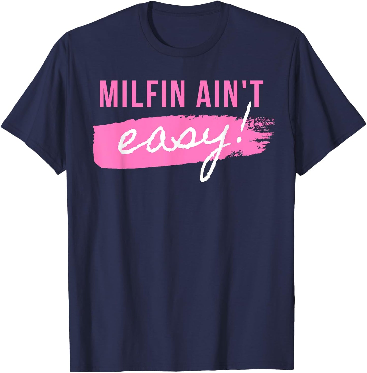 Milfin' Ain't Easy - Fit Hot Mom Milf for Mother's Day Funny T-Shirt - T-Shirt | Navy