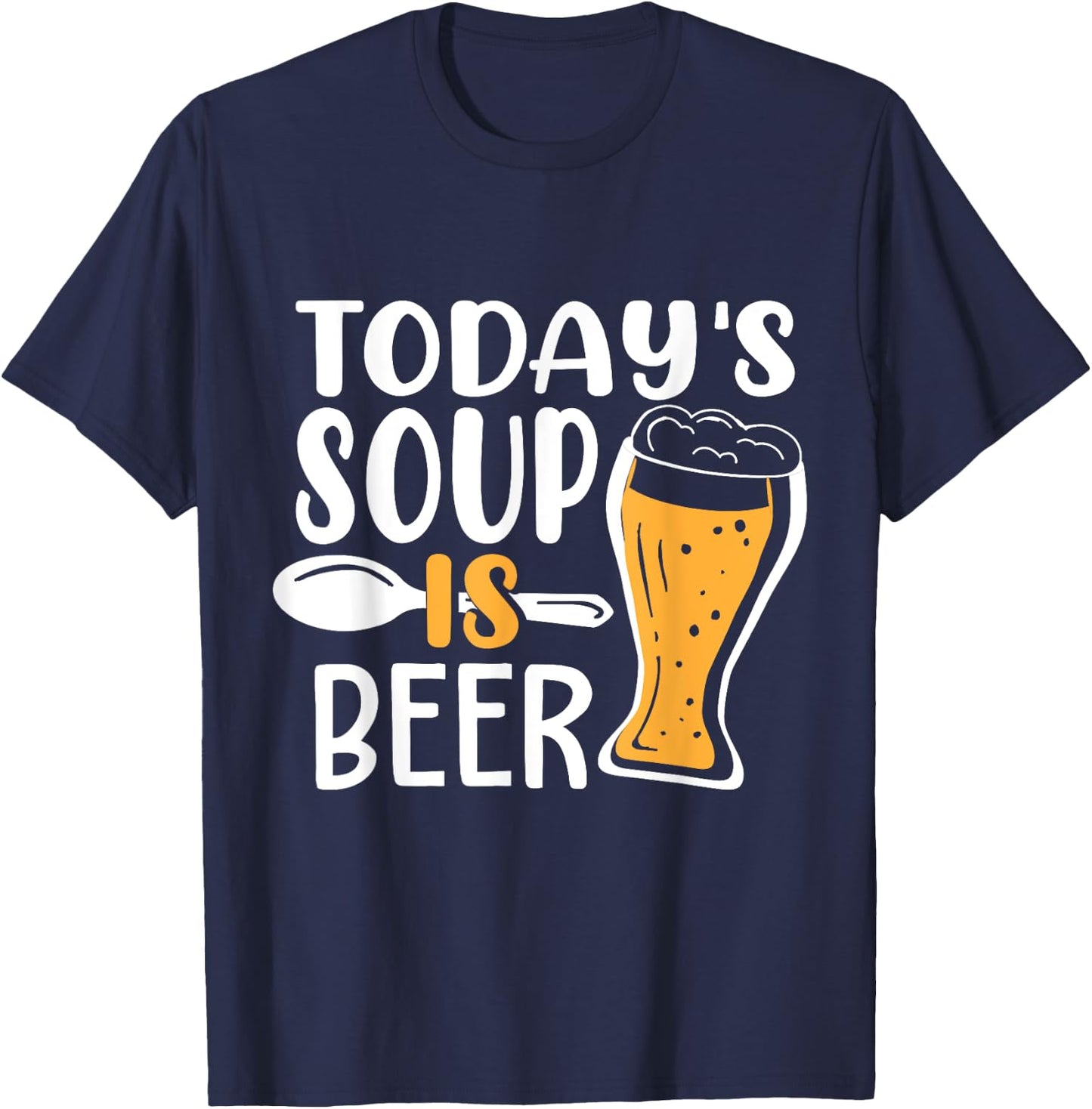Beer Brewing Todays Soup is Beer - Drinking Gift T-Shirt - T-Shirt | Navy