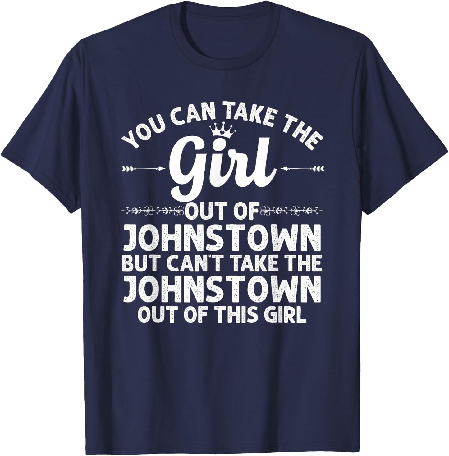 Girl Out Of JOHNSTOWN PA PENNSYLVANIA Gift Funny Home Roots T-Shirt - T-Shirt | Navy