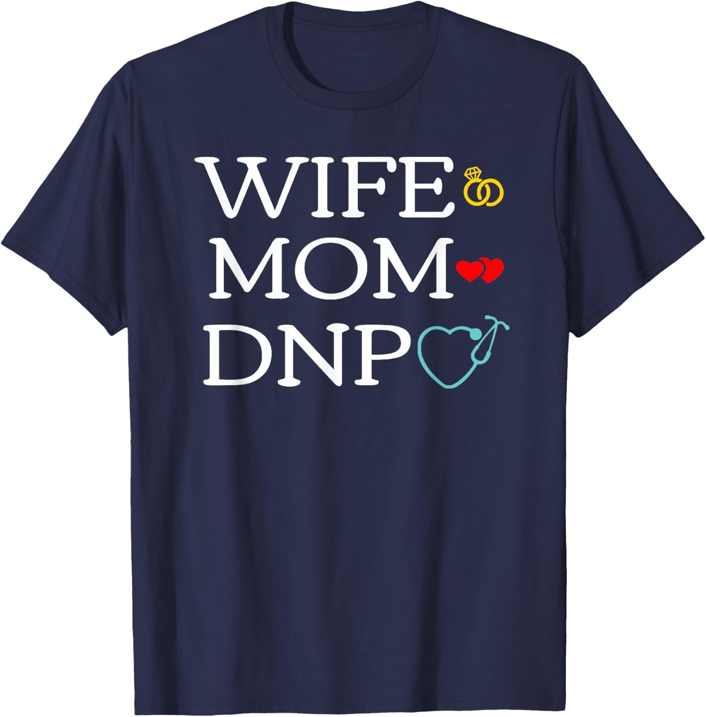 Wife Mom DNP Cute Doctor of Nursing Practice Graduation Gift T-Shirt - T-Shirt | Navy