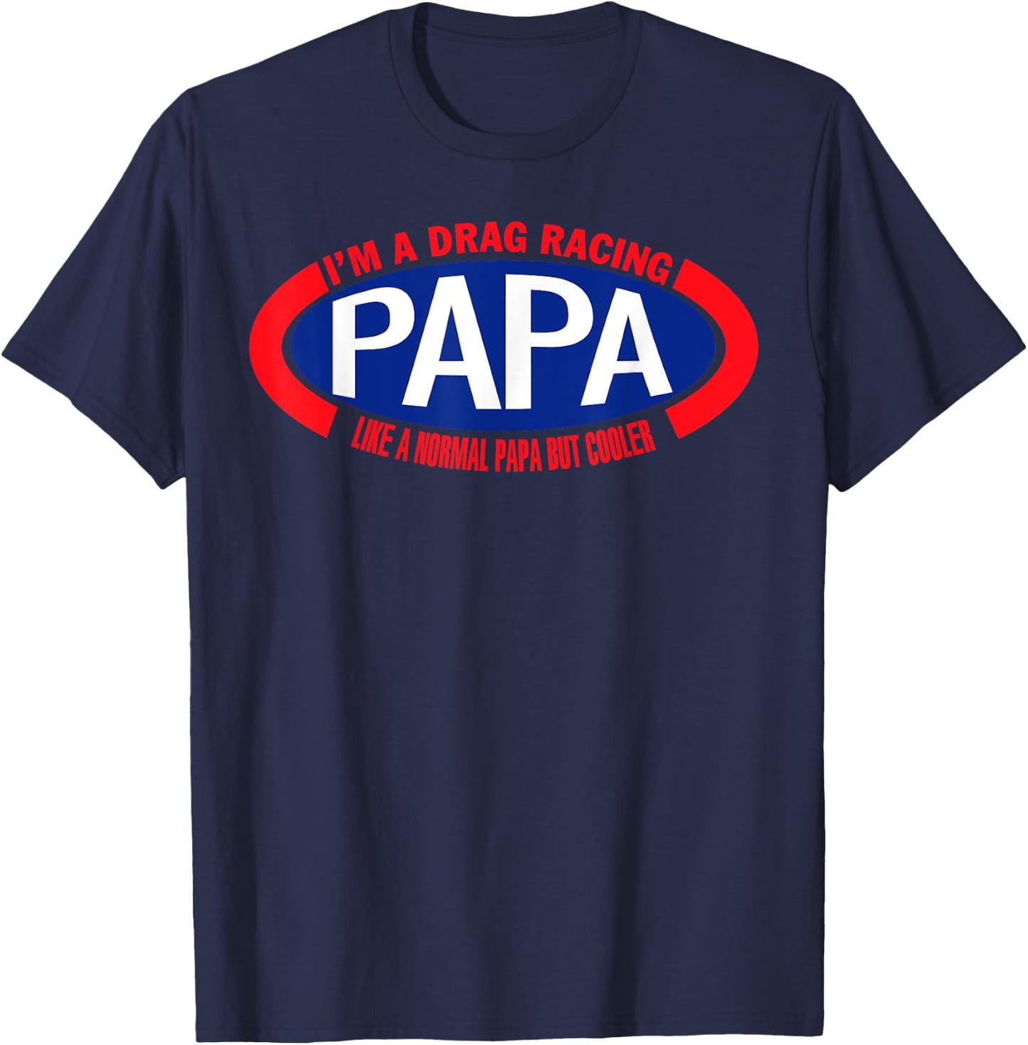 I'm A Drag Racing Papa Like A Normal Papa But Cooler T-Shirt - T-Shirt | Navy