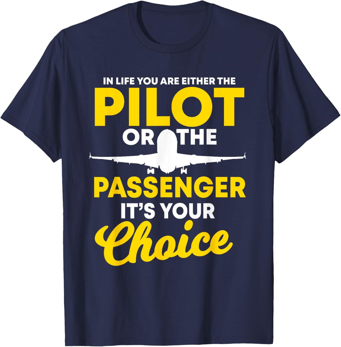In Life You Are Either A Pilot Or The Passenger Airplane T-Shirt - T-Shirt | Navy