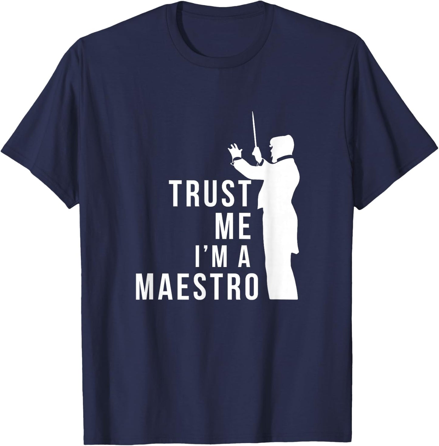 Trust M I'm A Maestro Chorus Conductor Orchestra Maestro T-Shirt - T-Shirt | Navy