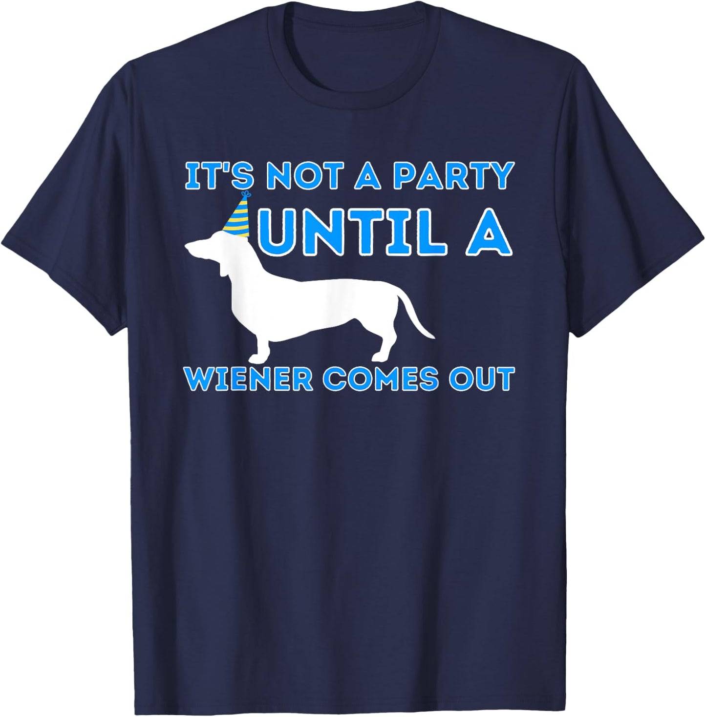 Not A Party Until A Wiener Comes Out - Dachshund Badger Dog Women T-Shirt - T-Shirt | Navy