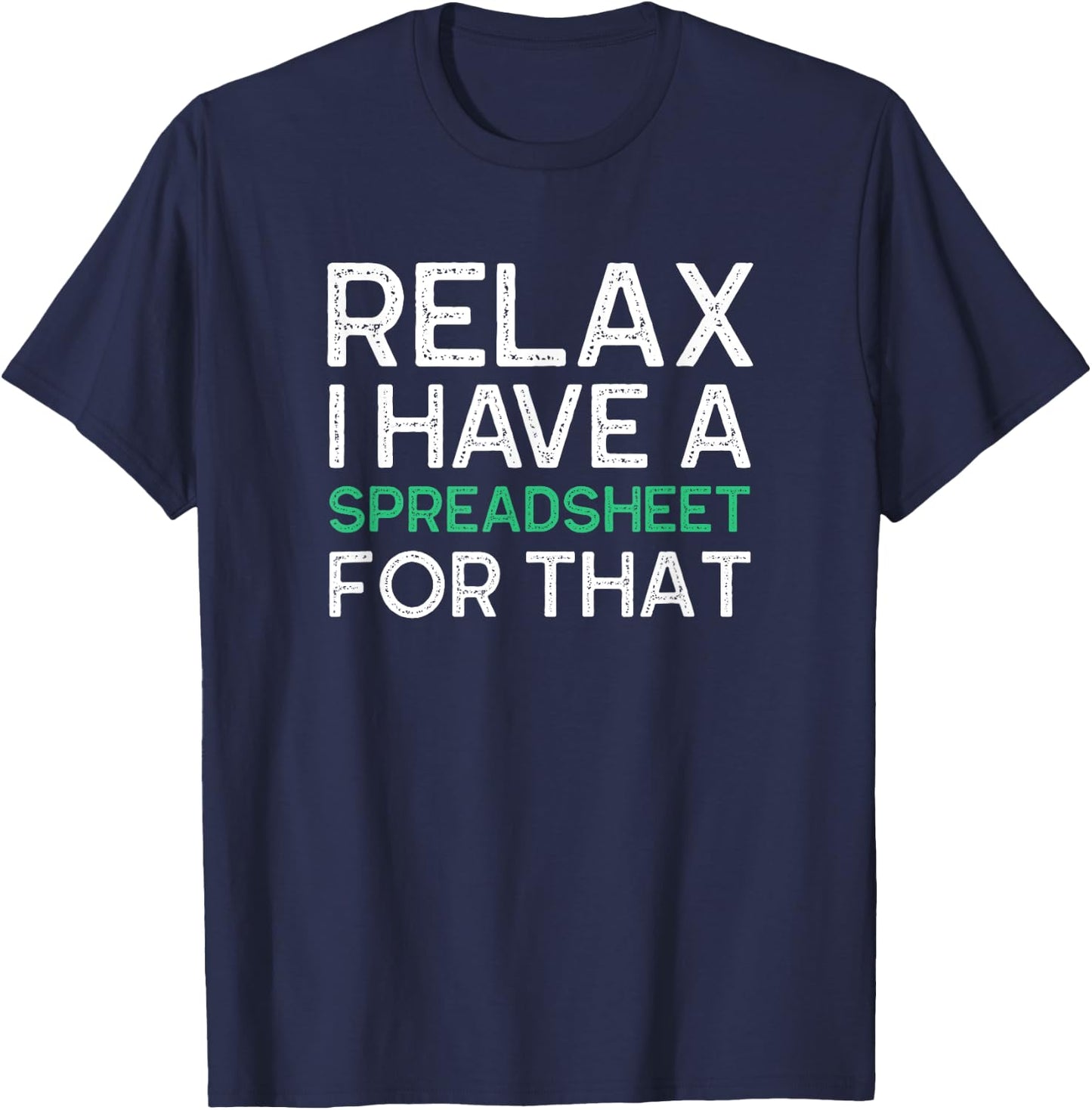 Relax I Have A Spreadsheet For That Funny Accountant Gifts T-Shirt - T-Shirt | Navy