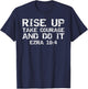 Faith Motivation Rise Up Take Courage and Do It Ezra 10:4 T-Shirt - T-Shirt | Navy