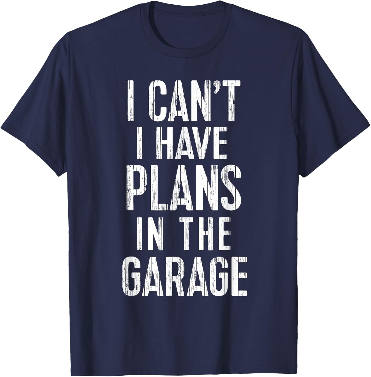 I Can't I Have Plans In The Garage Funny Car Mechanic Gift T-Shirt - T-Shirt | Navy