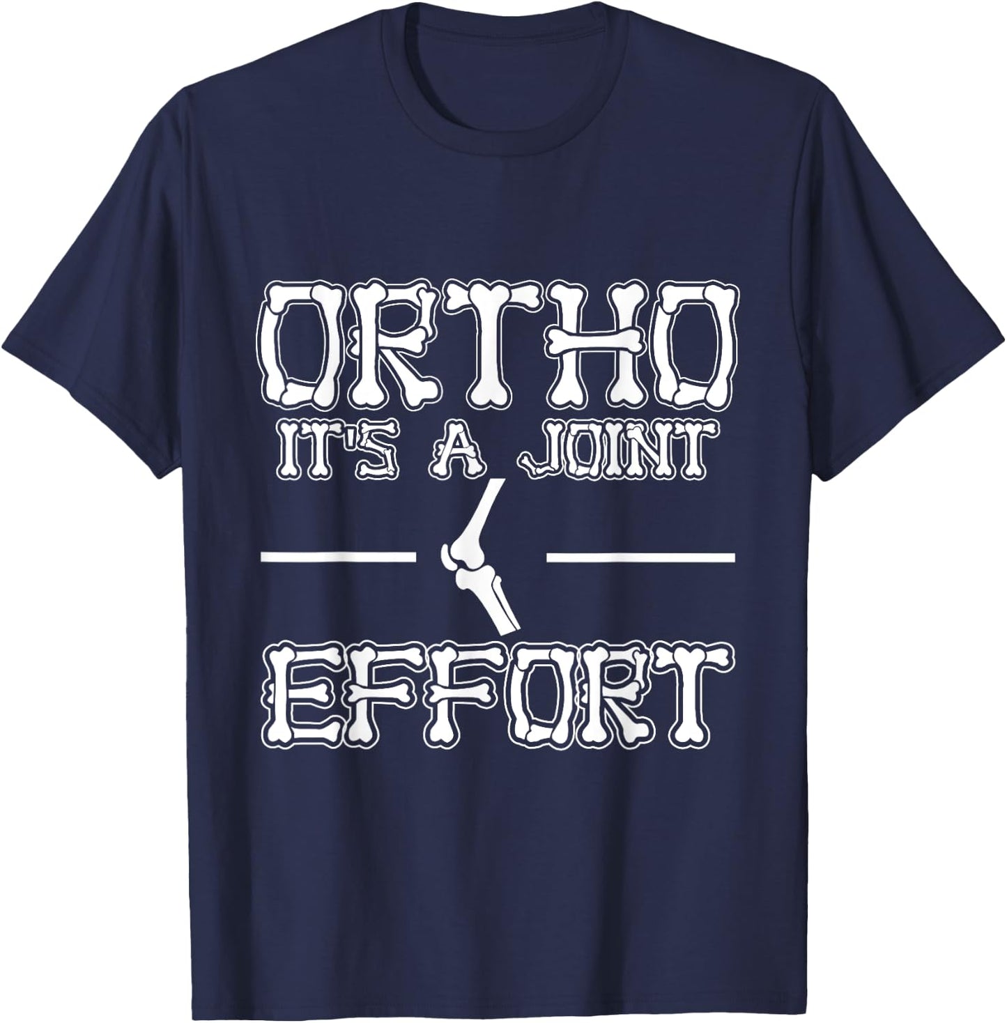 Ortho It's a Joint Effort Job Lover Funny Orthopedic Nurse T-Shirt - T-Shirt | Navy