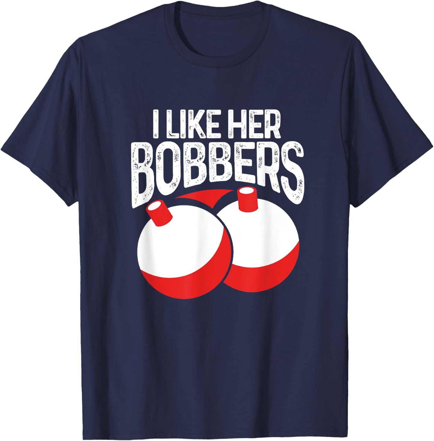 I Like Her Bobbers Funny Fishing Fisherman Couples T-Shirt - T-Shirt | Navy