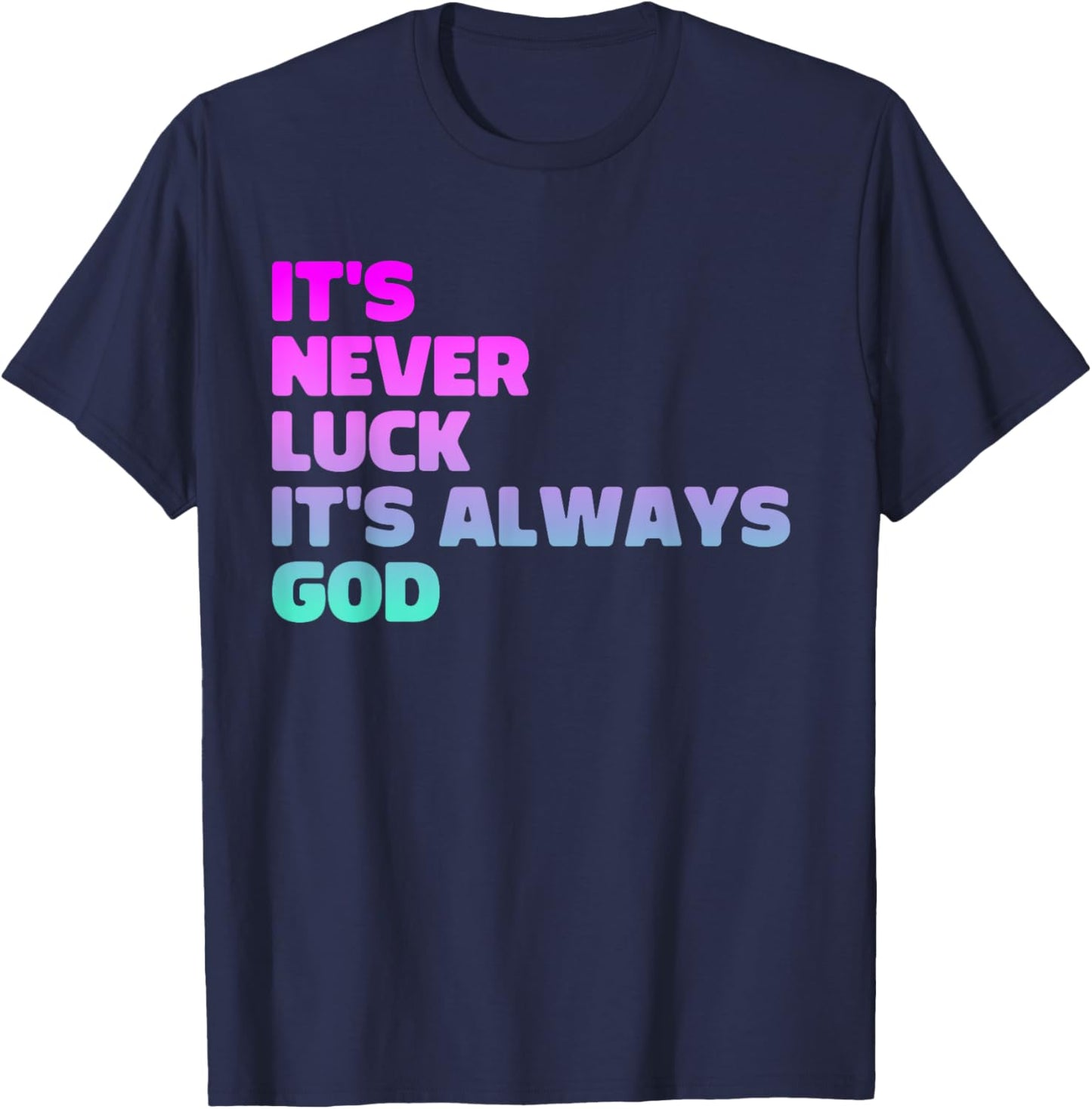 It's Never Luck It's Always God T-Shirt - T-Shirt | Navy