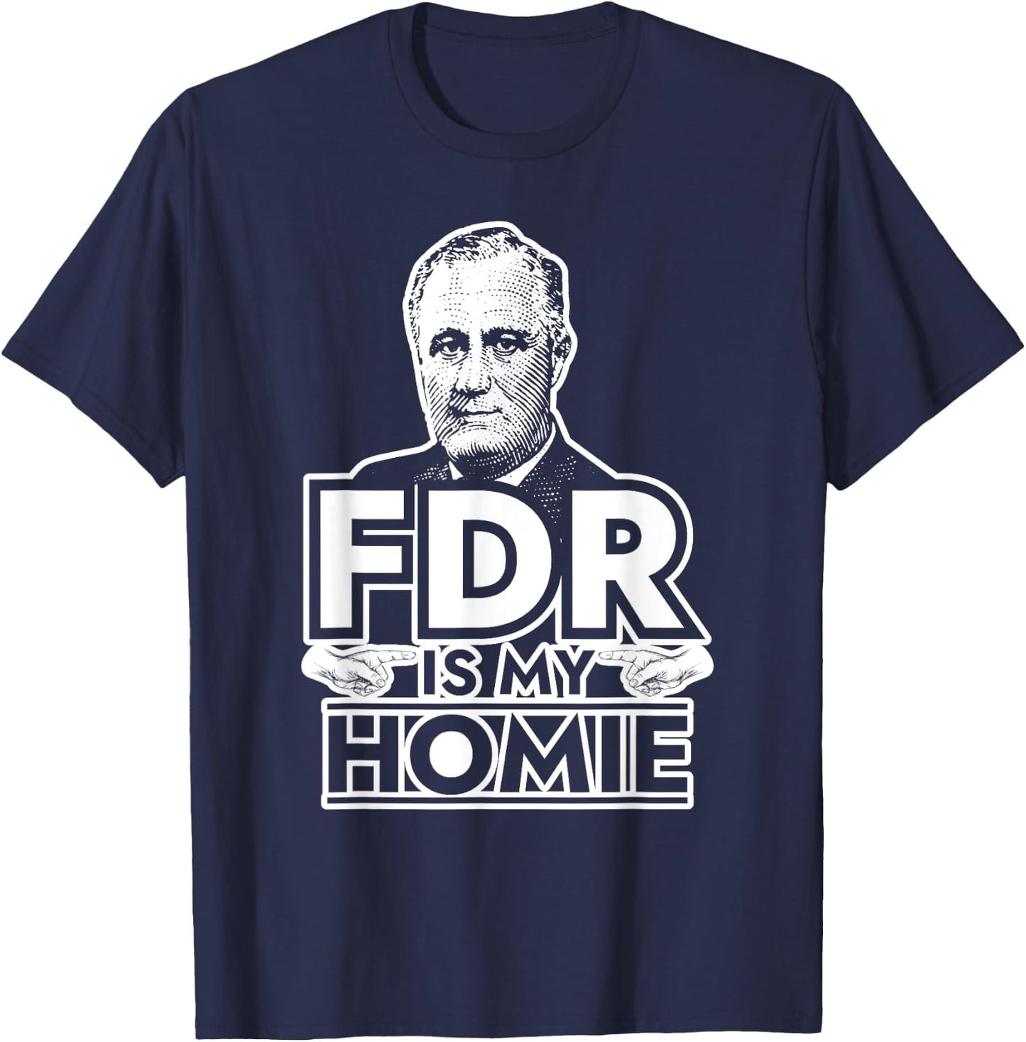 American History Gifts FDR is My Homie Franklin Delano Roosevelt T-Shirt - T-Shirt | Navy