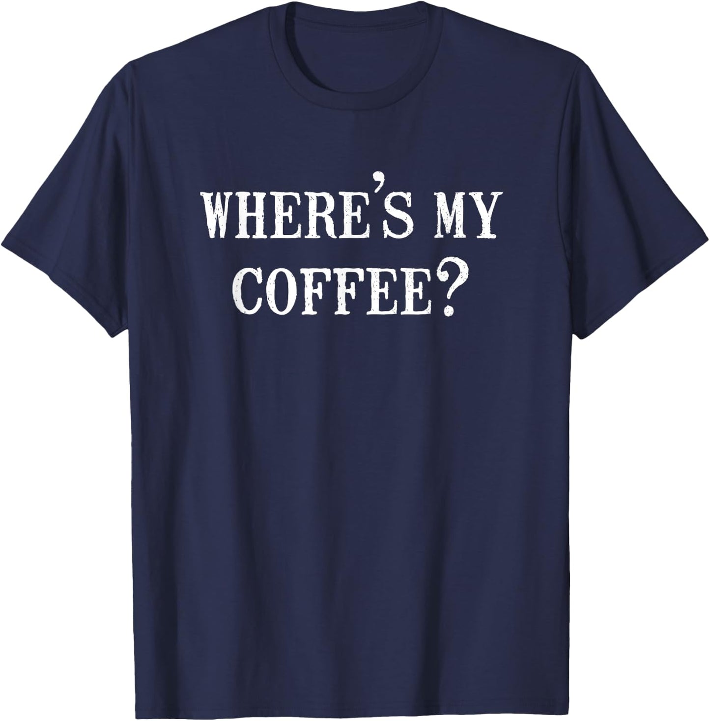 Where's my coffee T-Shirt - T-Shirt | Navy