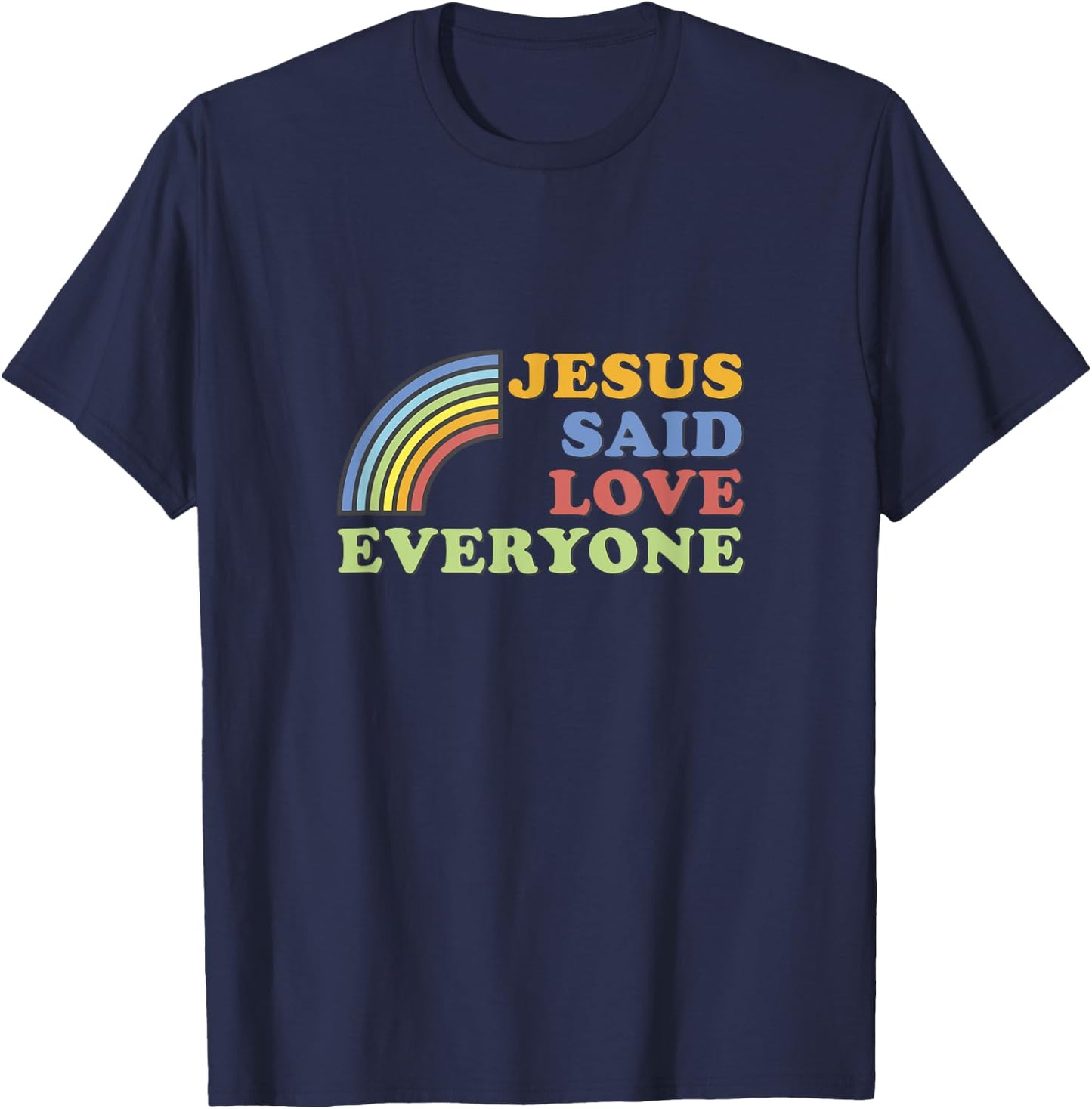 Jesus Said Love Everyone Rainbow T-Shirt - T-Shirt | Navy