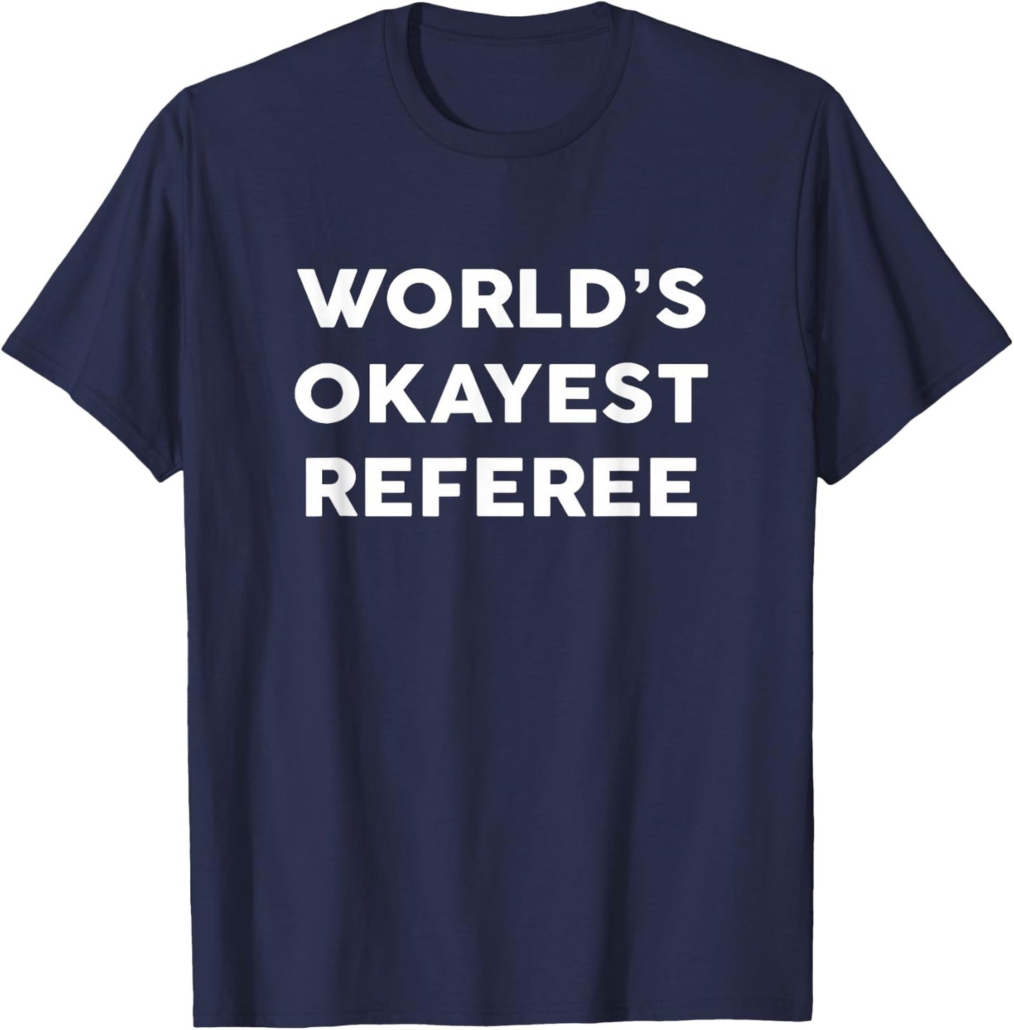 World's Okayest REFEREE for REFEREES T-Shirt - T-Shirt | Navy