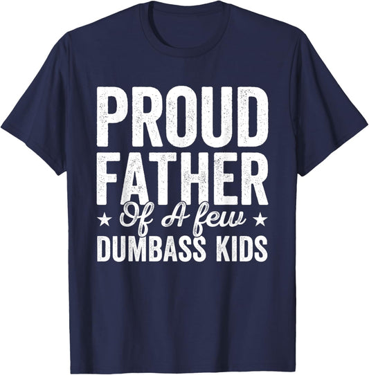 Proud Father Of A Few Dumb-ass Kids Funny Father's Day T-Shirt - T-Shirt | Navy