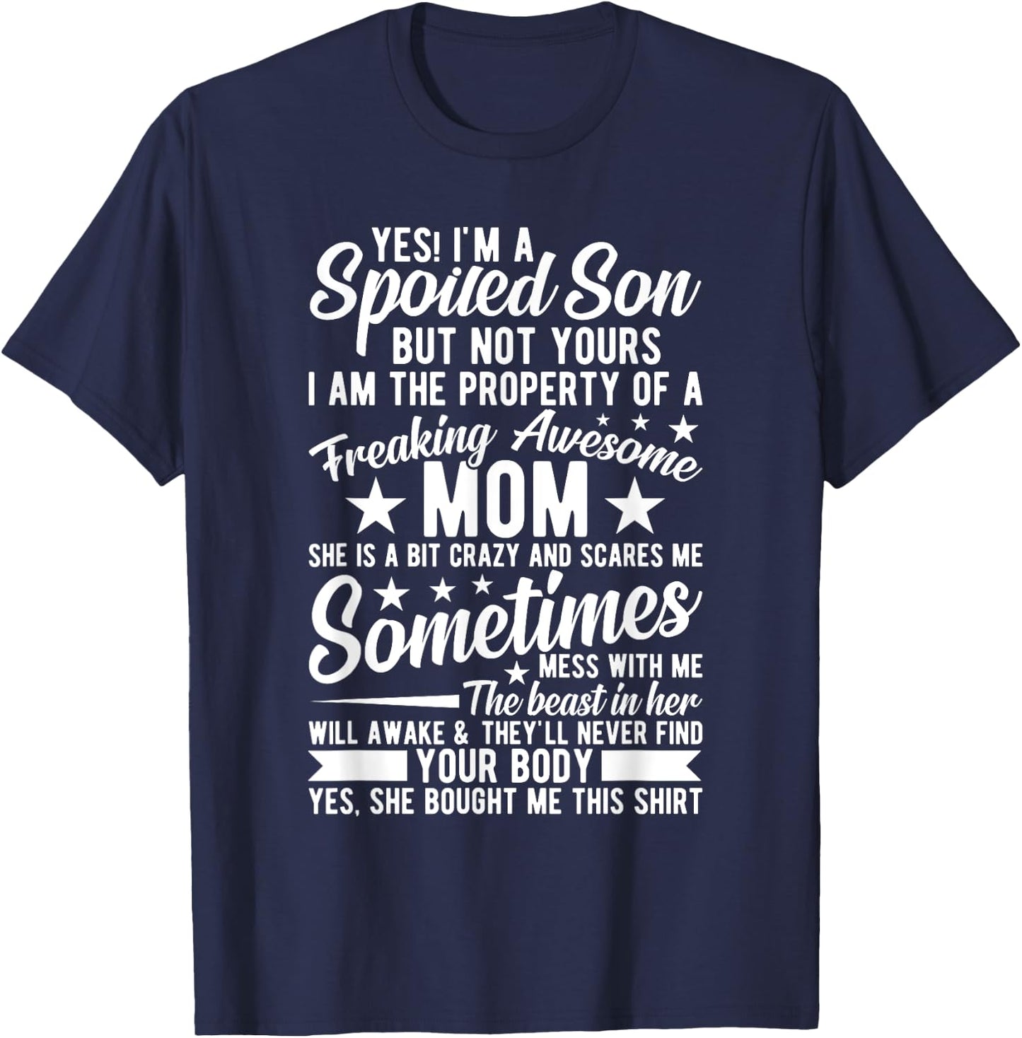 Yes I'm A Spoiled Son But Not Yours Freaking Awesome Mom T-Shirt - T-Shirt | Navy