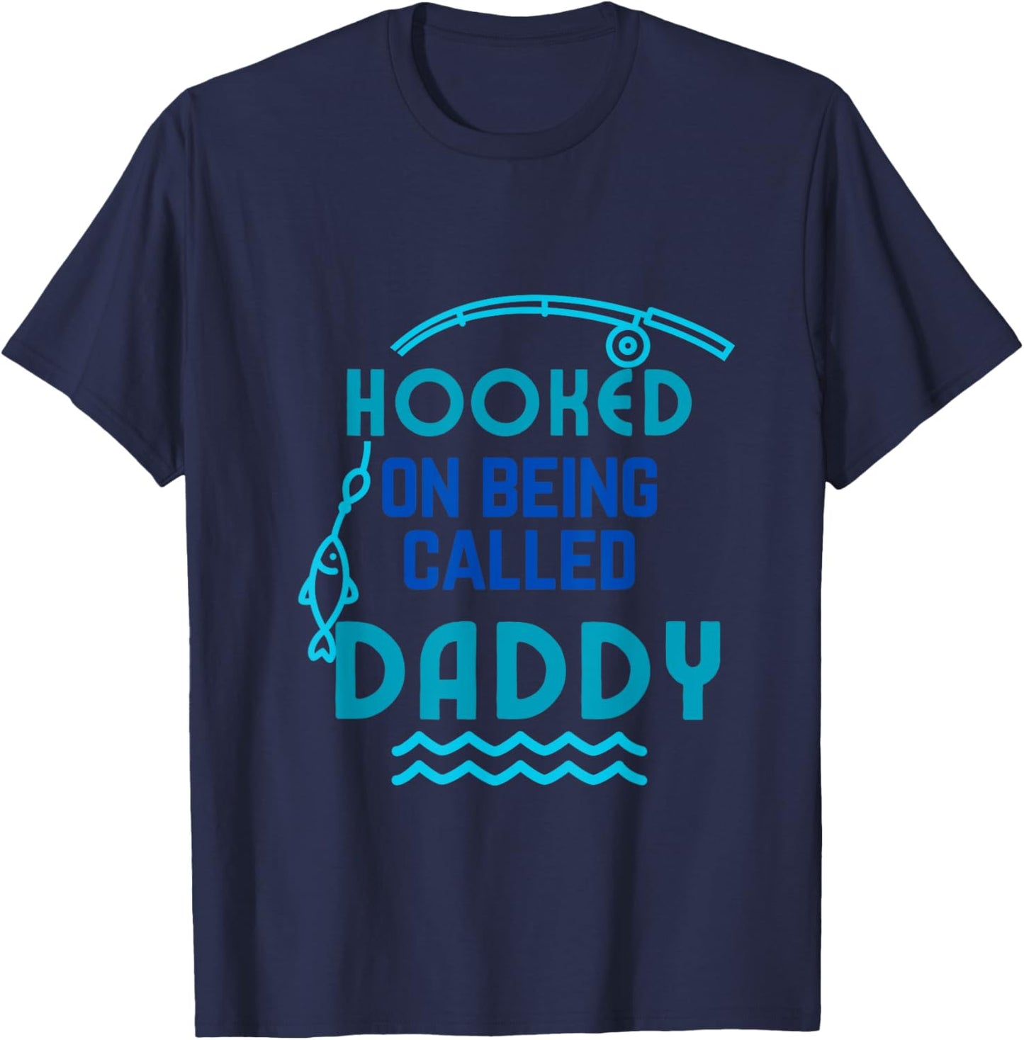 Hooked on Being Called Daddy Father's Day Dad Daddy Gift T-Shirt - T-Shirt | Navy