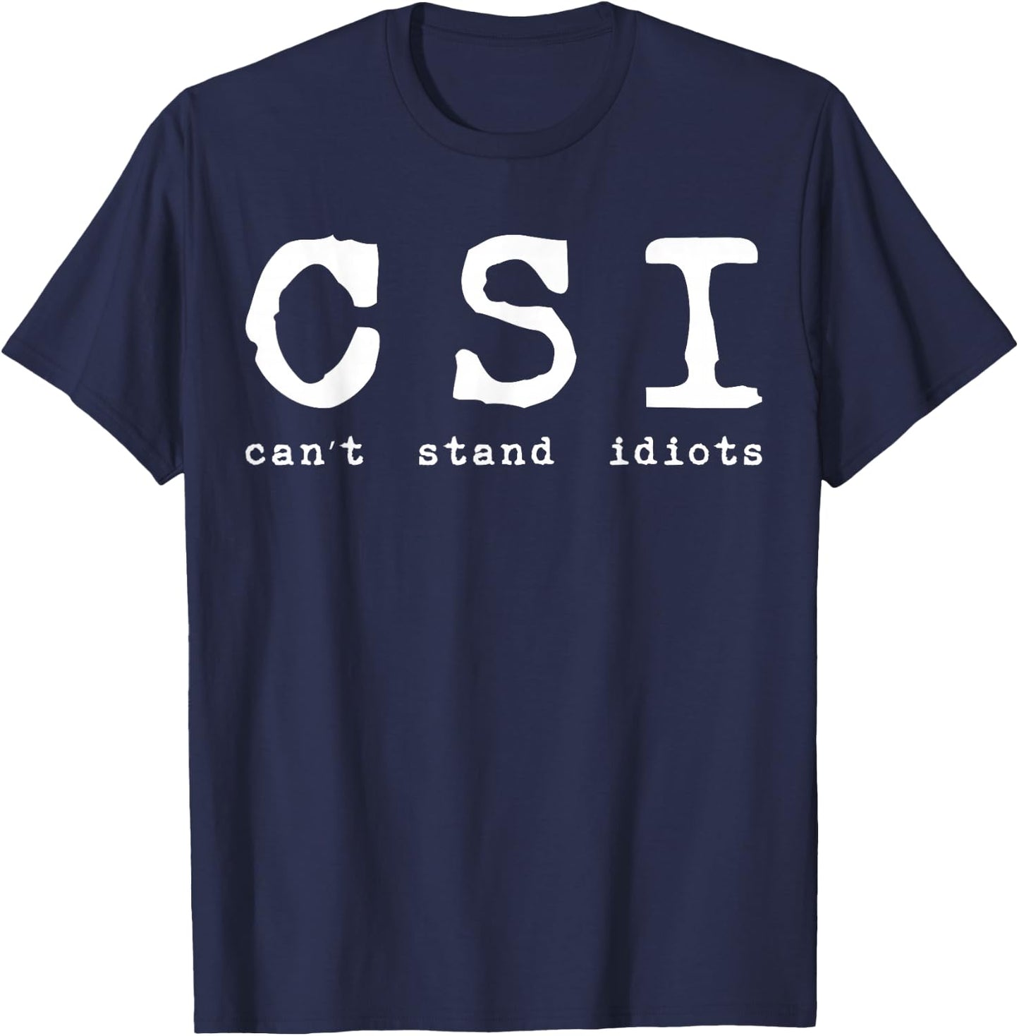 Csi Can't Stand Idiots Police T-Shirt - T-Shirt | Navy