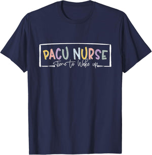 Pacu Nurse Time To Wake Up Post Anesthesia Care Unit Nurse T-Shirt - T-Shirt | Navy