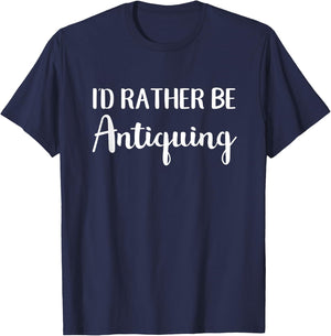 I'd Rather Be Antiquing Funny Antique Collector T-Shirt - T-Shirt | Navy