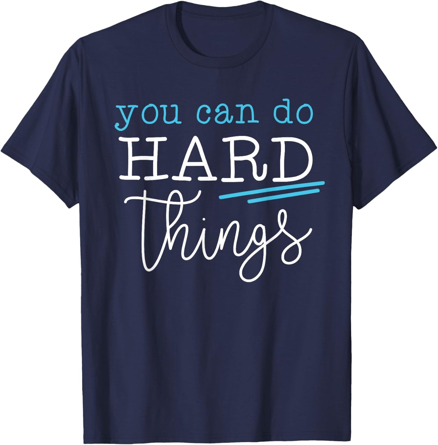 You Can Do Hard Things Inspirational Quote Motivation Saying T-Shirt - T-Shirt | Navy