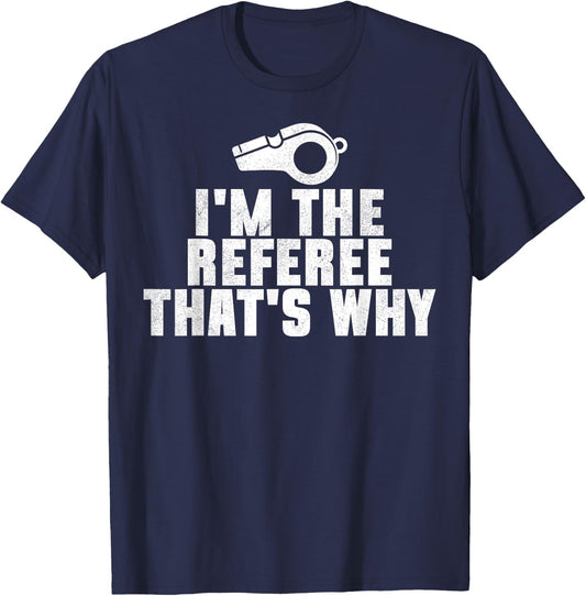 I'm The Referee That's Why Football Funny T-Shirt - T-Shirt | Navy