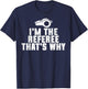 I'm The Referee That's Why Football Funny T-Shirt - T-Shirt | Navy