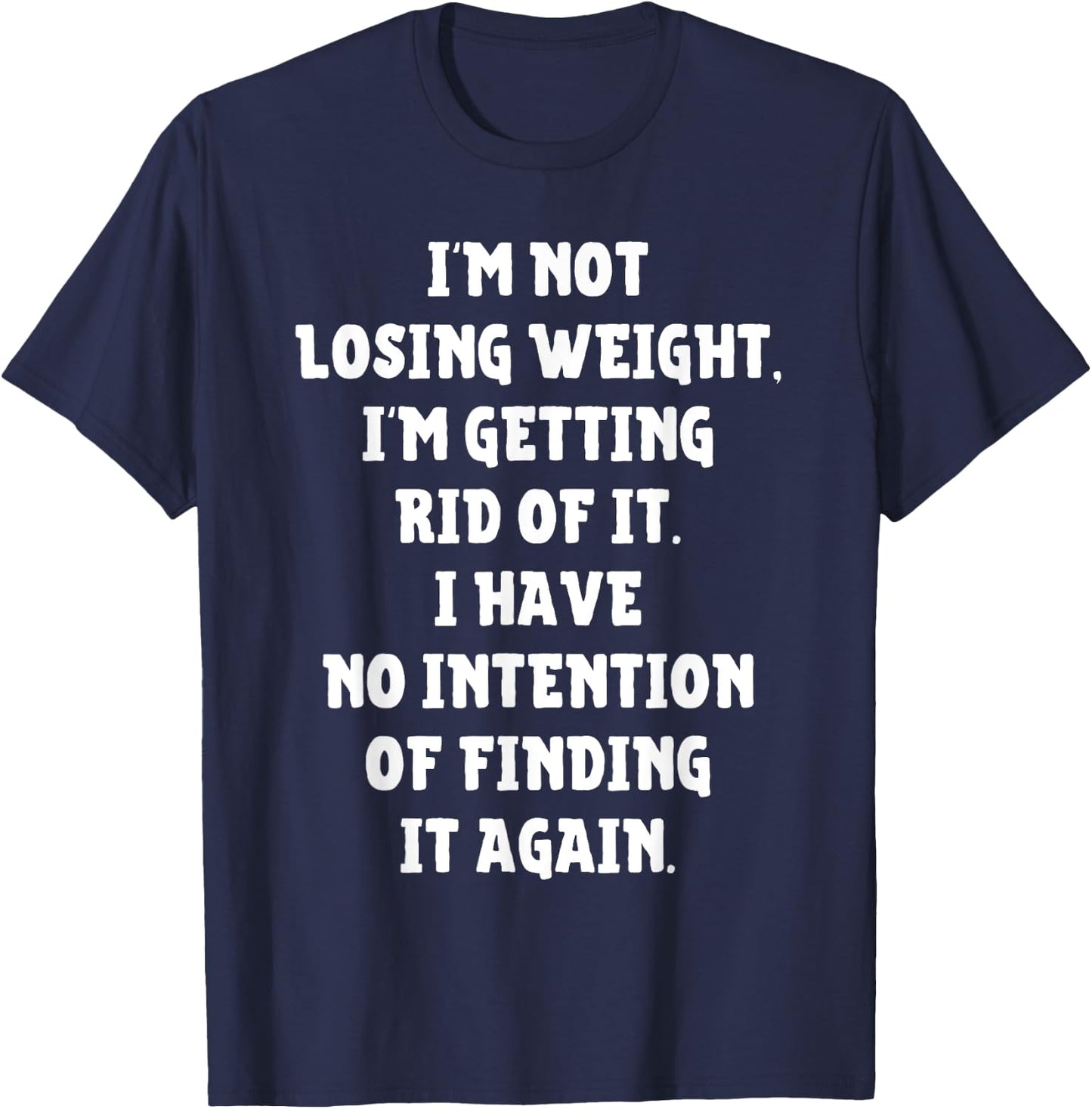 I'm Not Losing Weight Im Getting Rid Of It Funny Weight Loss T-Shirt - T-Shirt | Navy