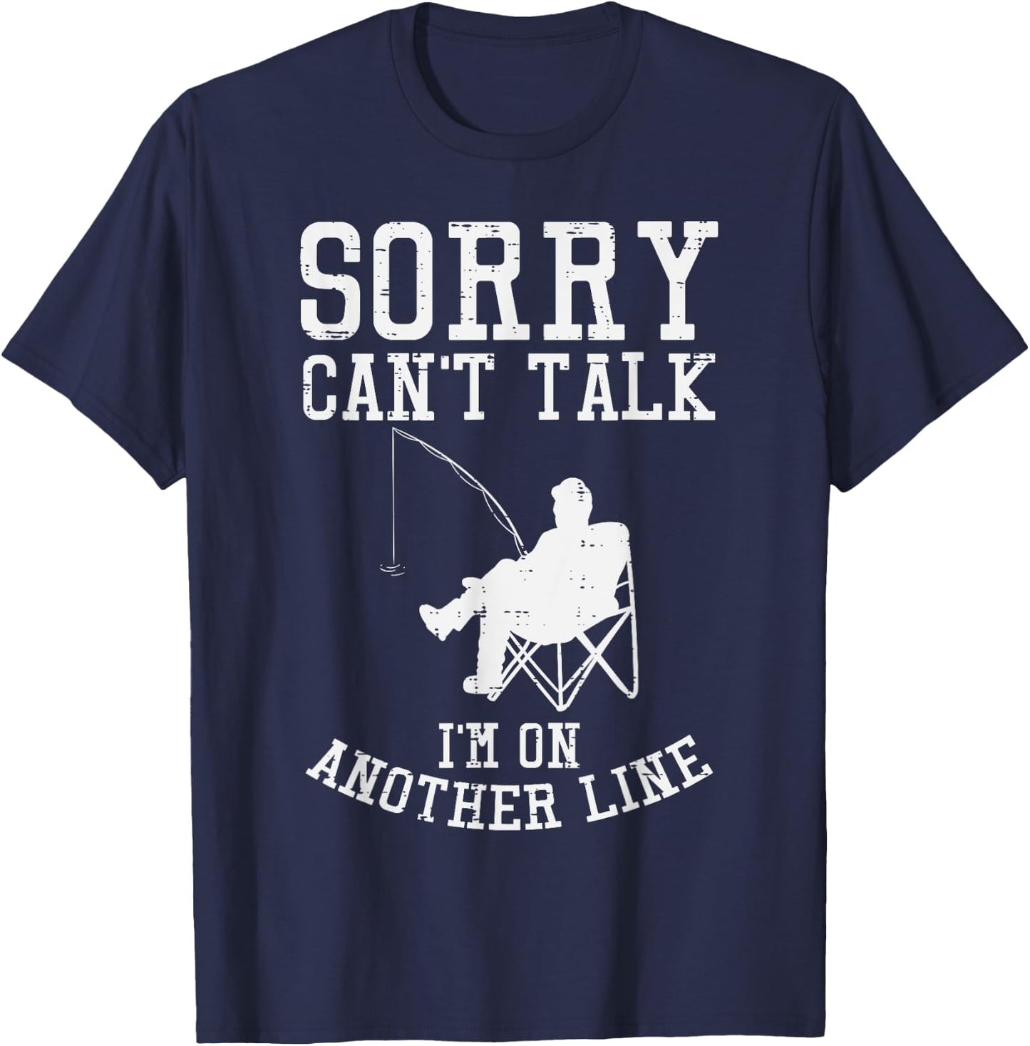 Sorry Cant Talk Another Line Funny Fishing Fisherman Gift T-Shirt - T-Shirt | Navy