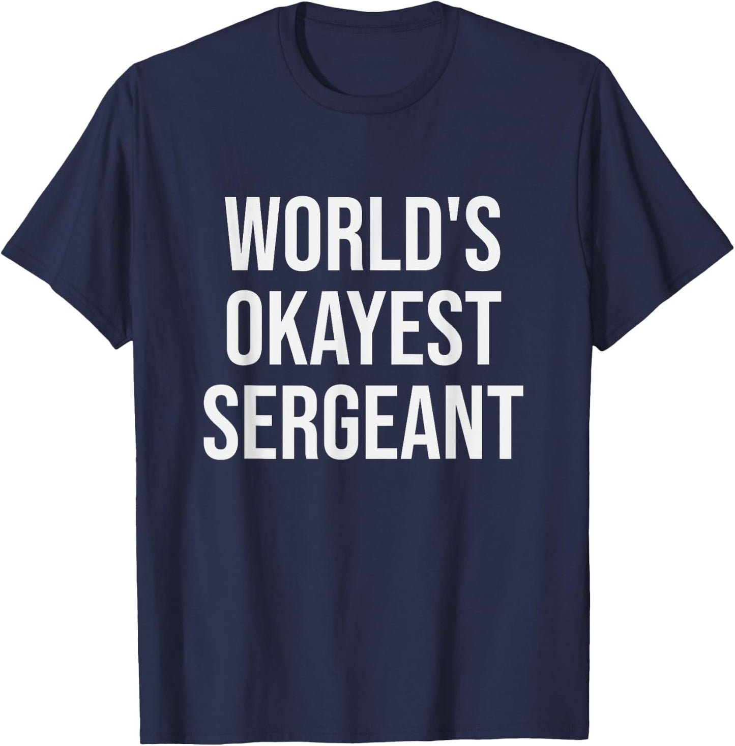 World's Okayest Sergeant - Funny Sergeant Gift T-Shirt - T-Shirt | Navy