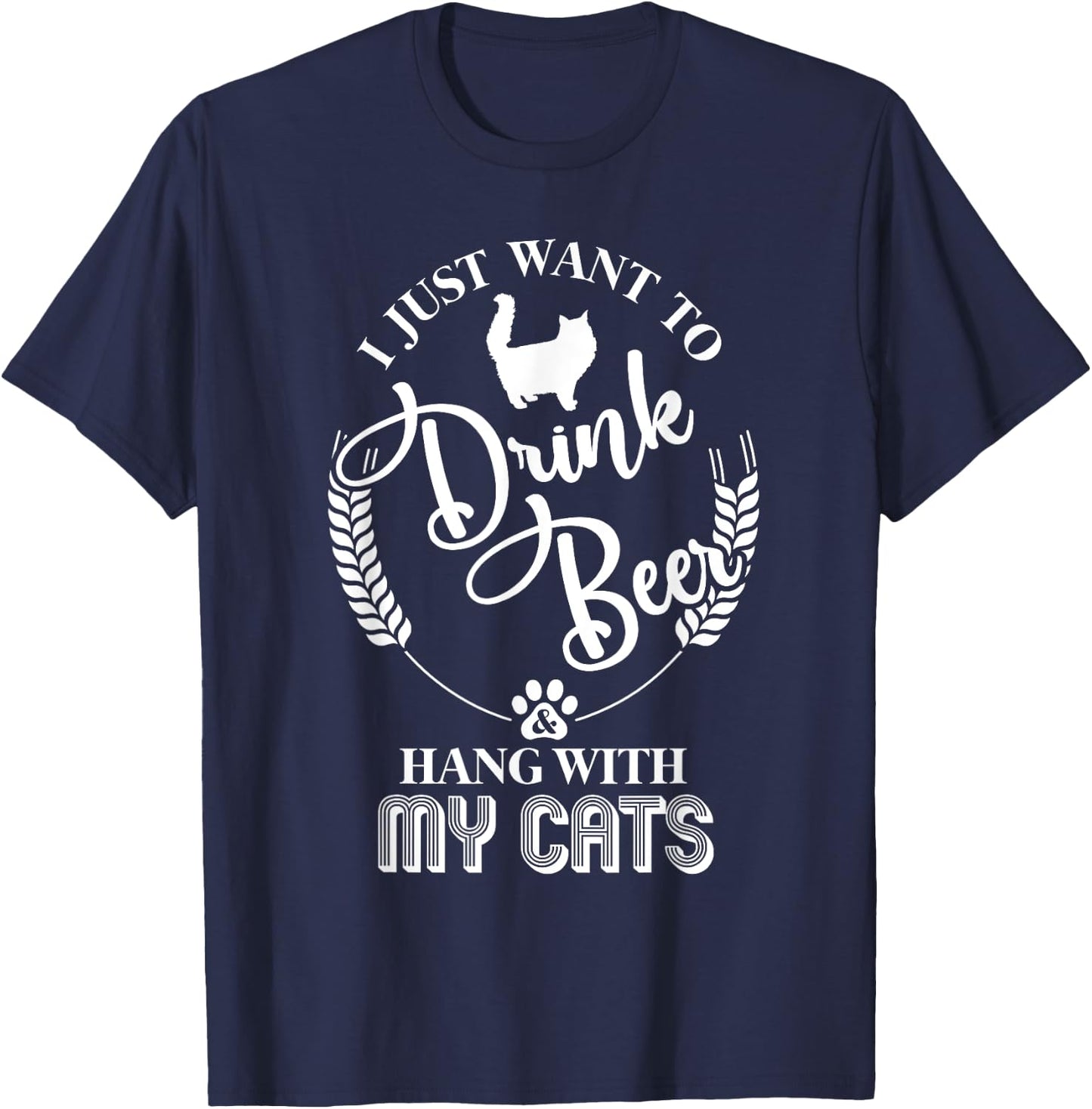 I Just Want to Drink Beer and Hang With My Cats T-Shirt - T-Shirt | Navy