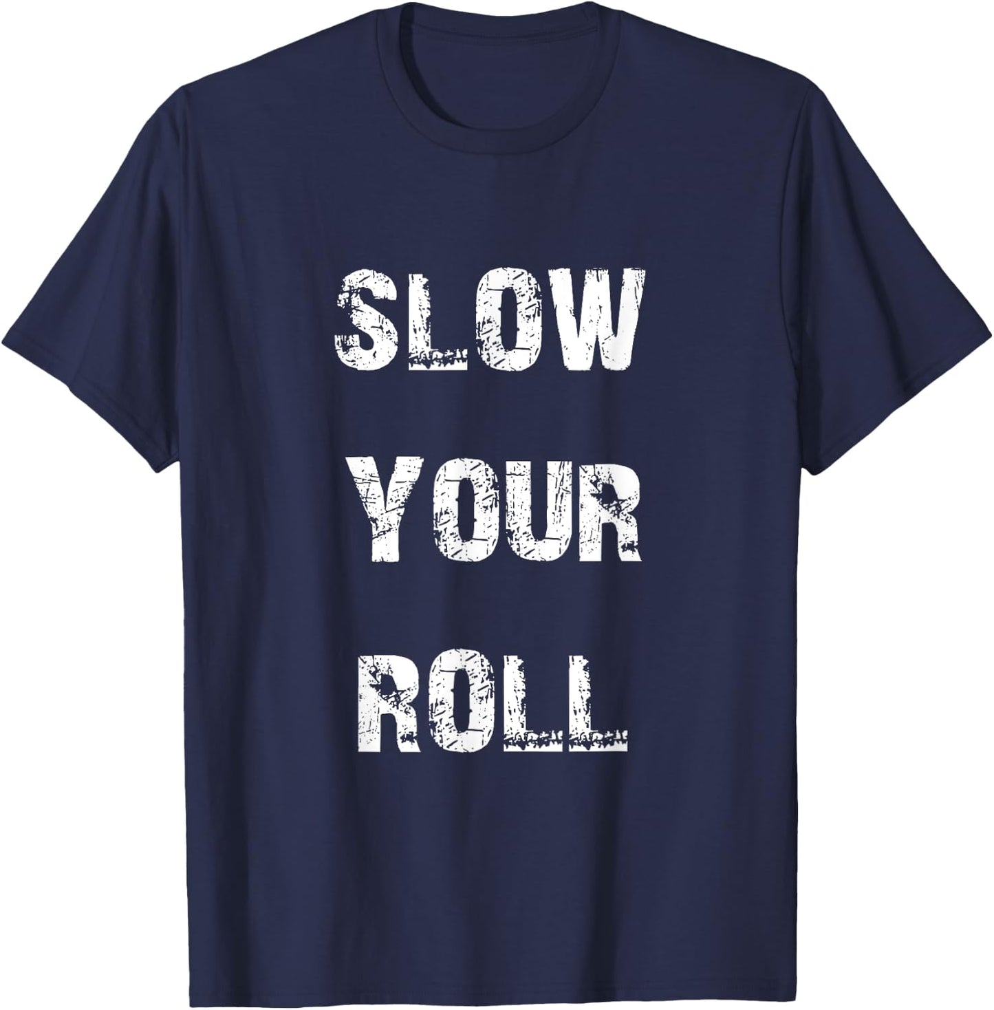 Slow down your roll. T-Shirt - T-Shirt | Navy
