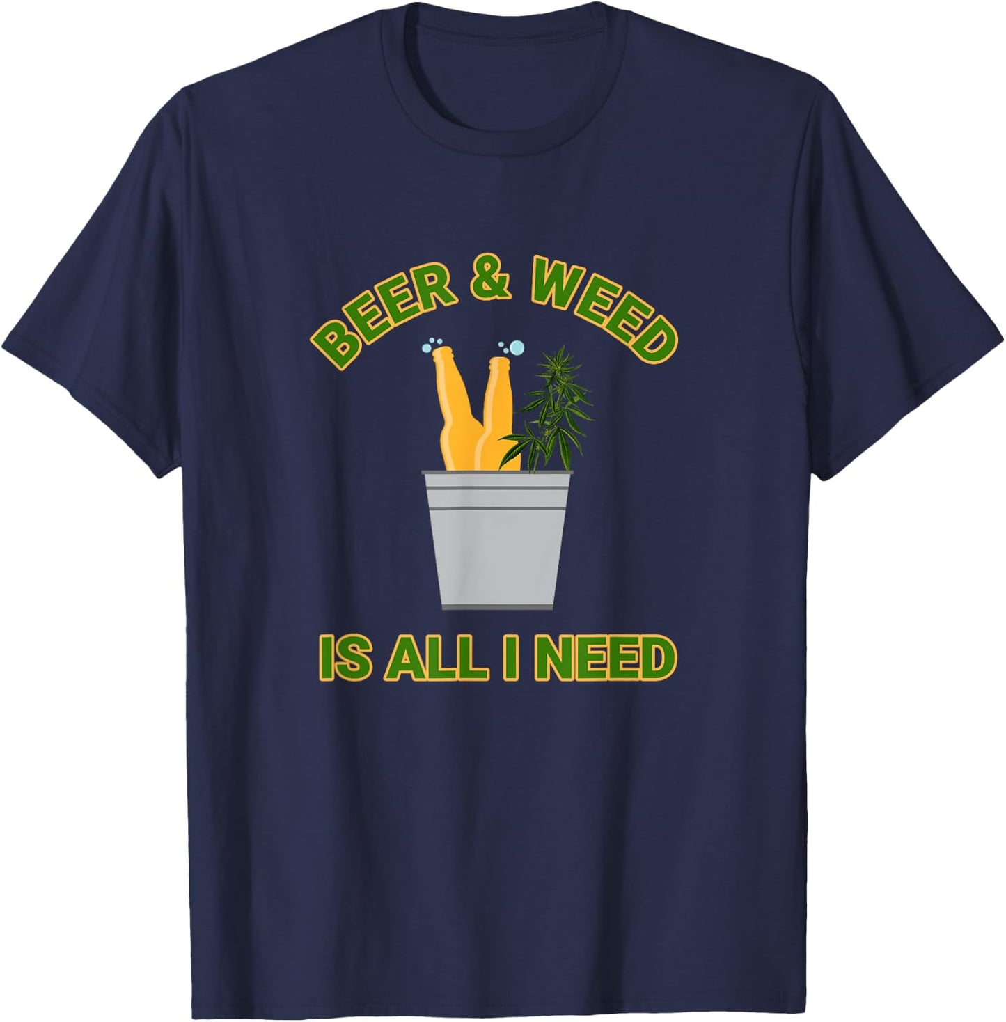 Beer & Weed Is All I Need Love Marijuana Beer Drinker T-Shirt - T-Shirt | Navy