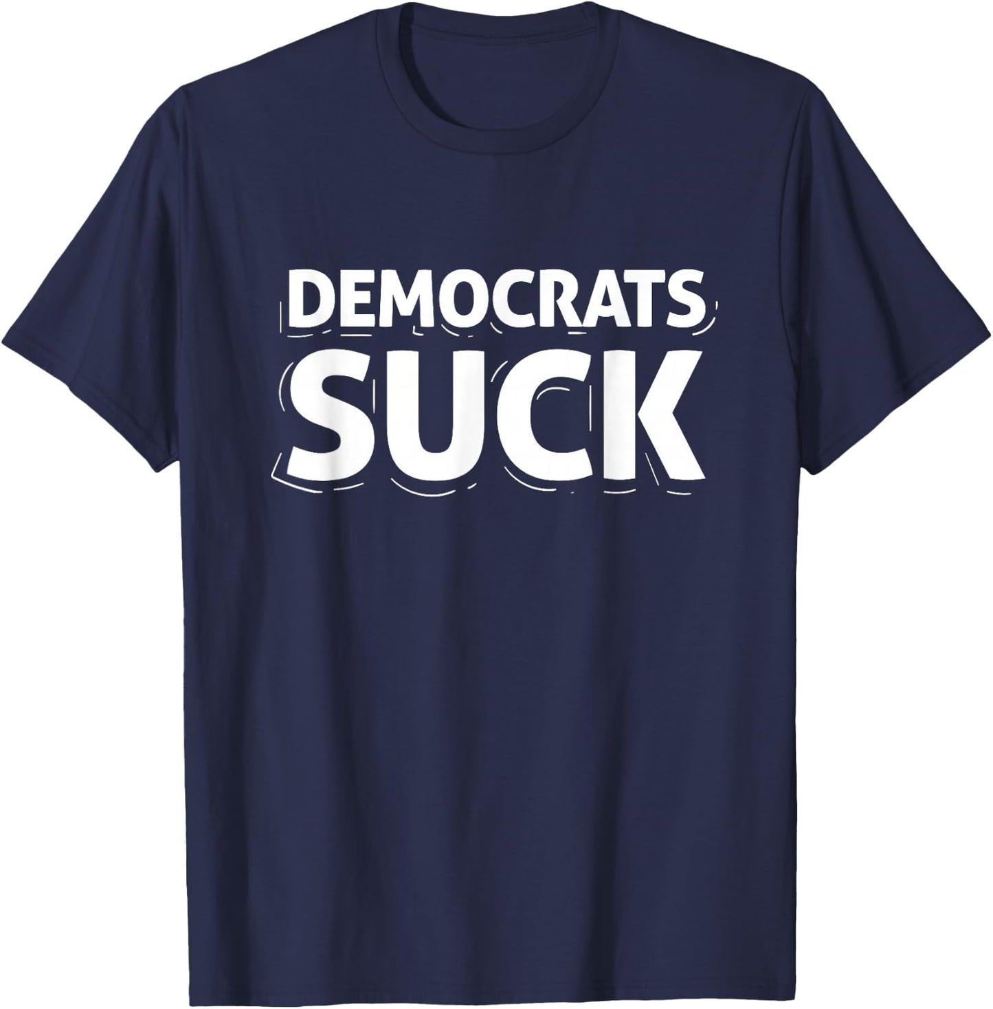 Democrats Suck Quote Funny T-Shirt - T-Shirt | Navy