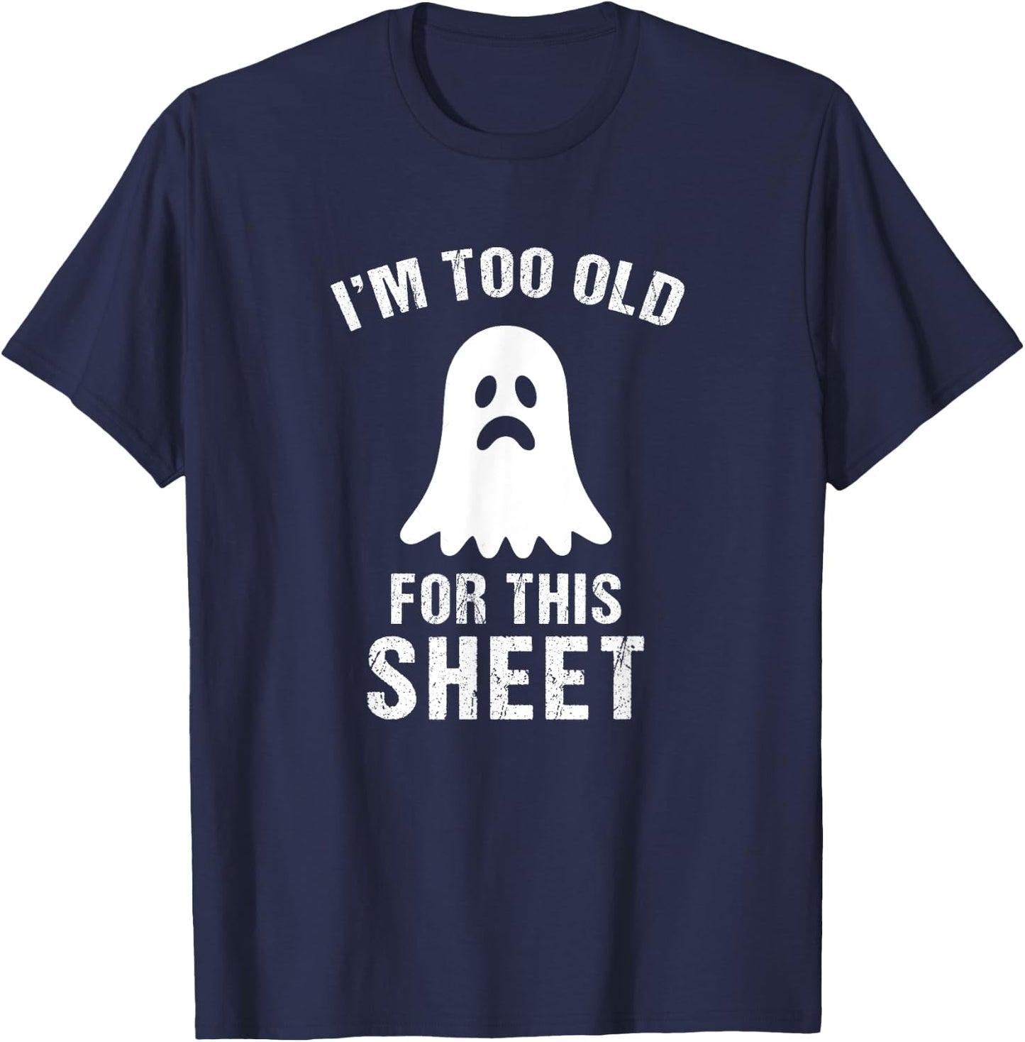 I'm Too Old For This Sheet Funny Halloween Costume T-Shirt - T-Shirt | Navy