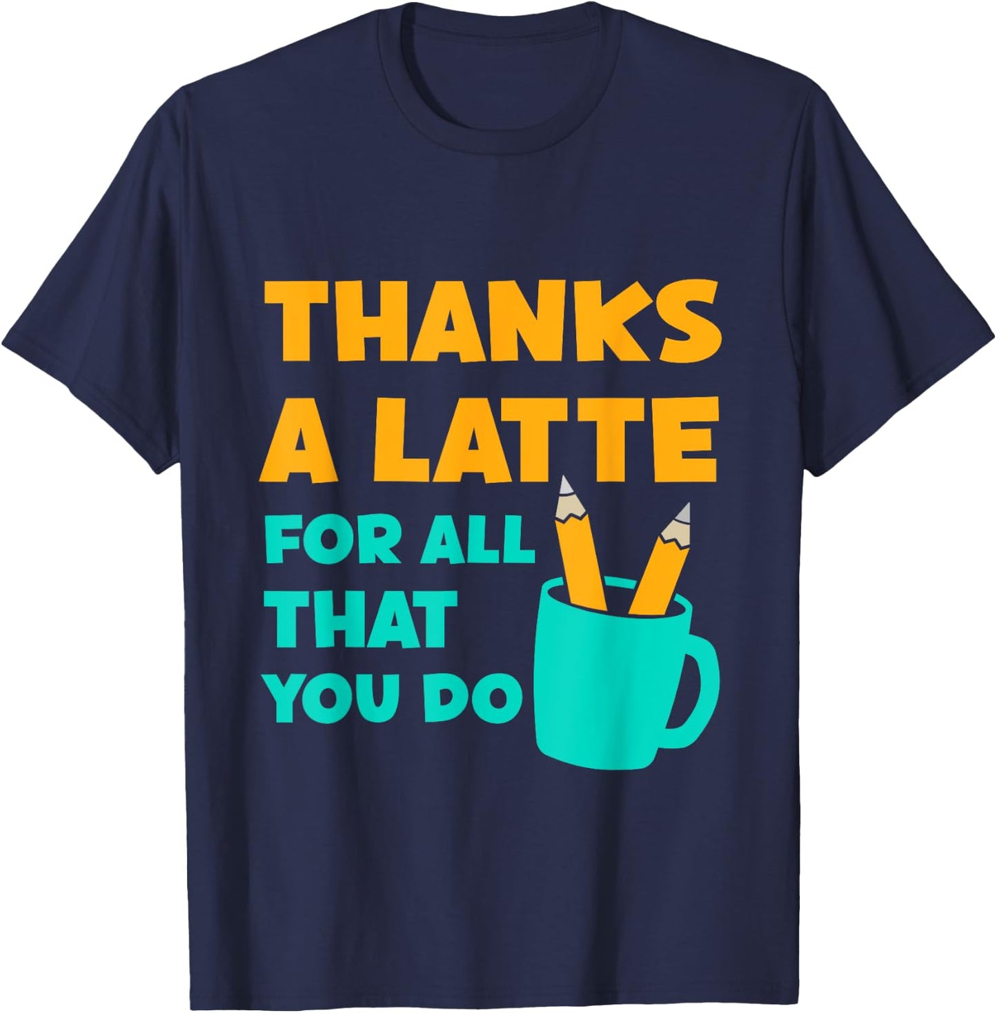 Thanks A Latte For All That You Do Teacher Thank You Love T-Shirt - T-Shirt | Navy