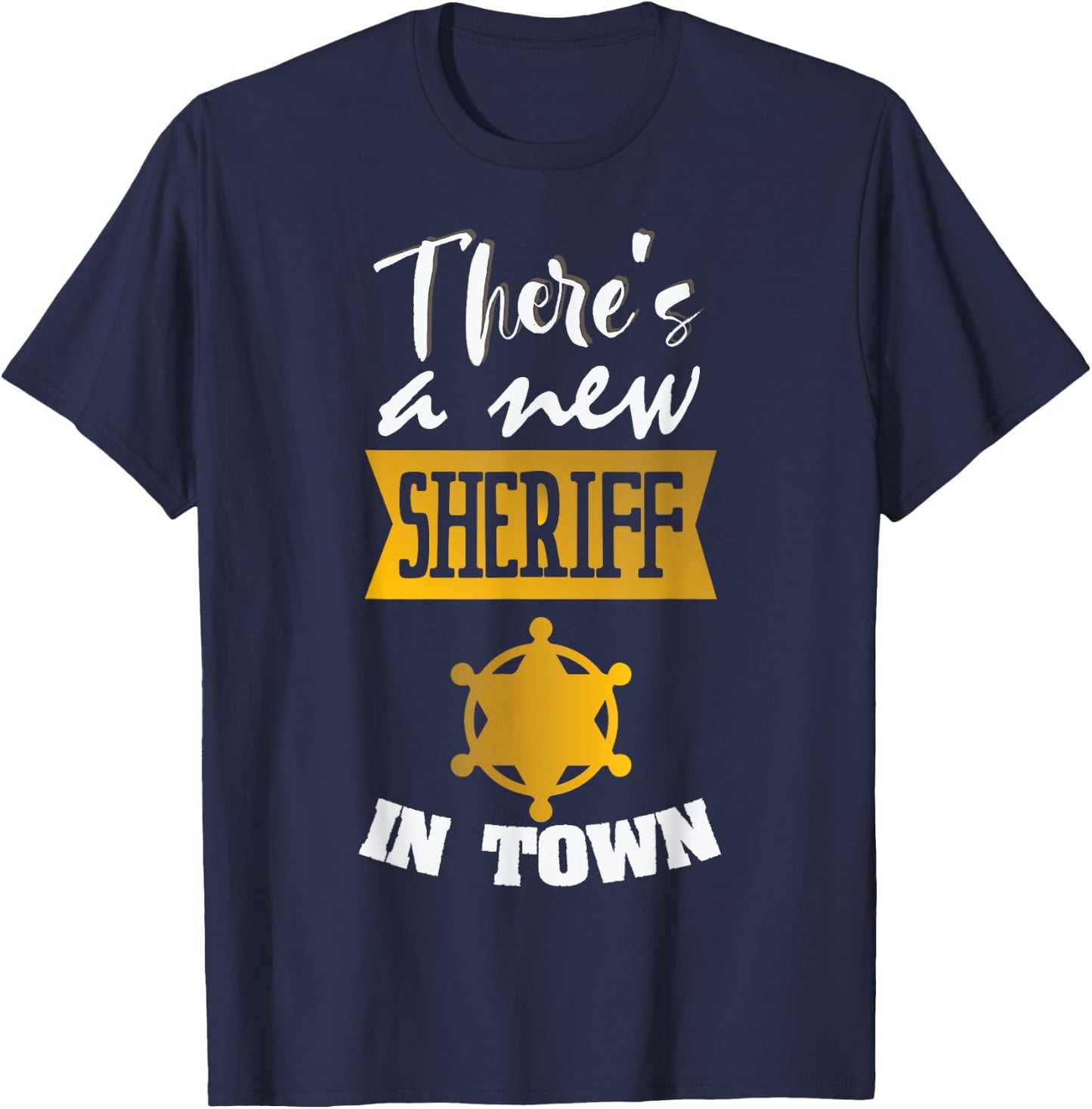 Funny Saying There's a New Sheriff In Town Deputy Women Men T-Shirt - T-Shirt | Navy