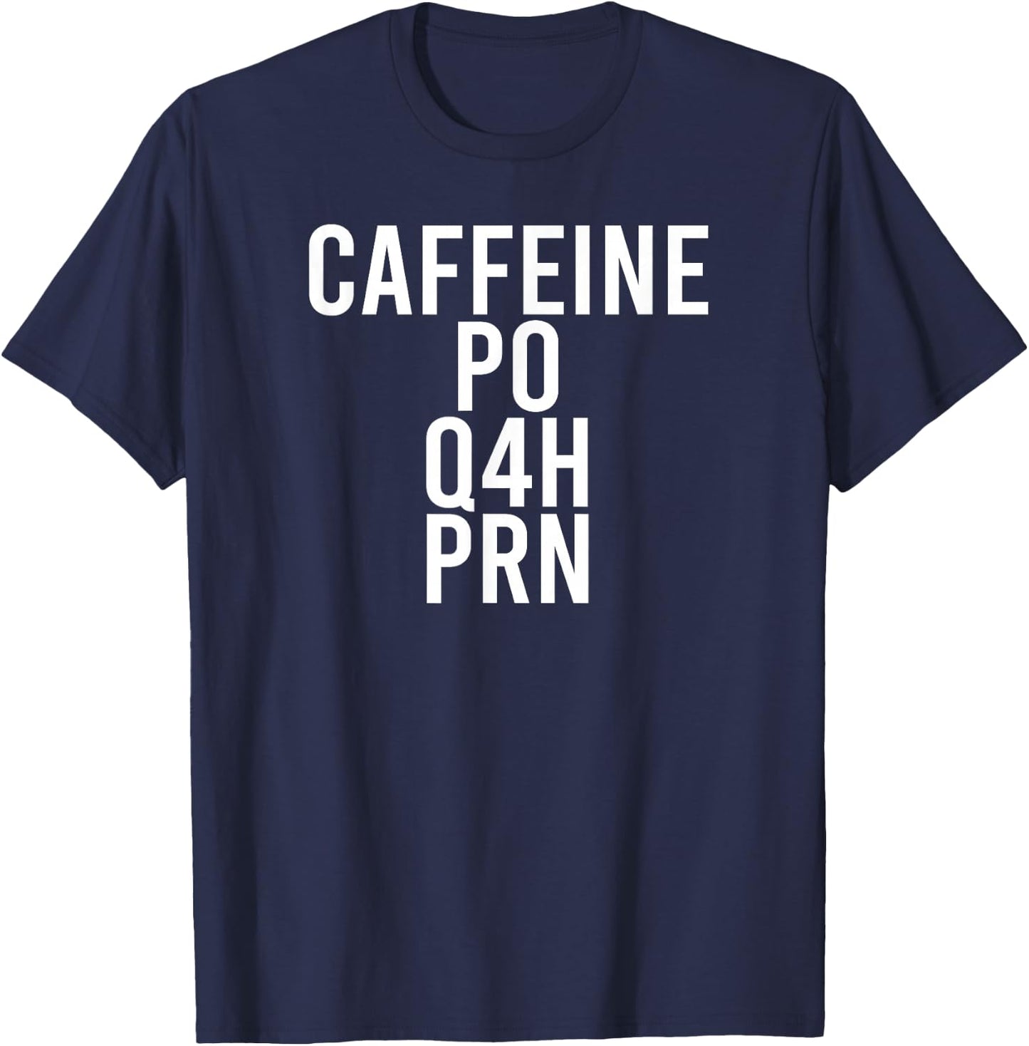 Caffeine Caffeine PO Q4H PRN Nurses Rx Meme T-Shirt - T-Shirt | Navy