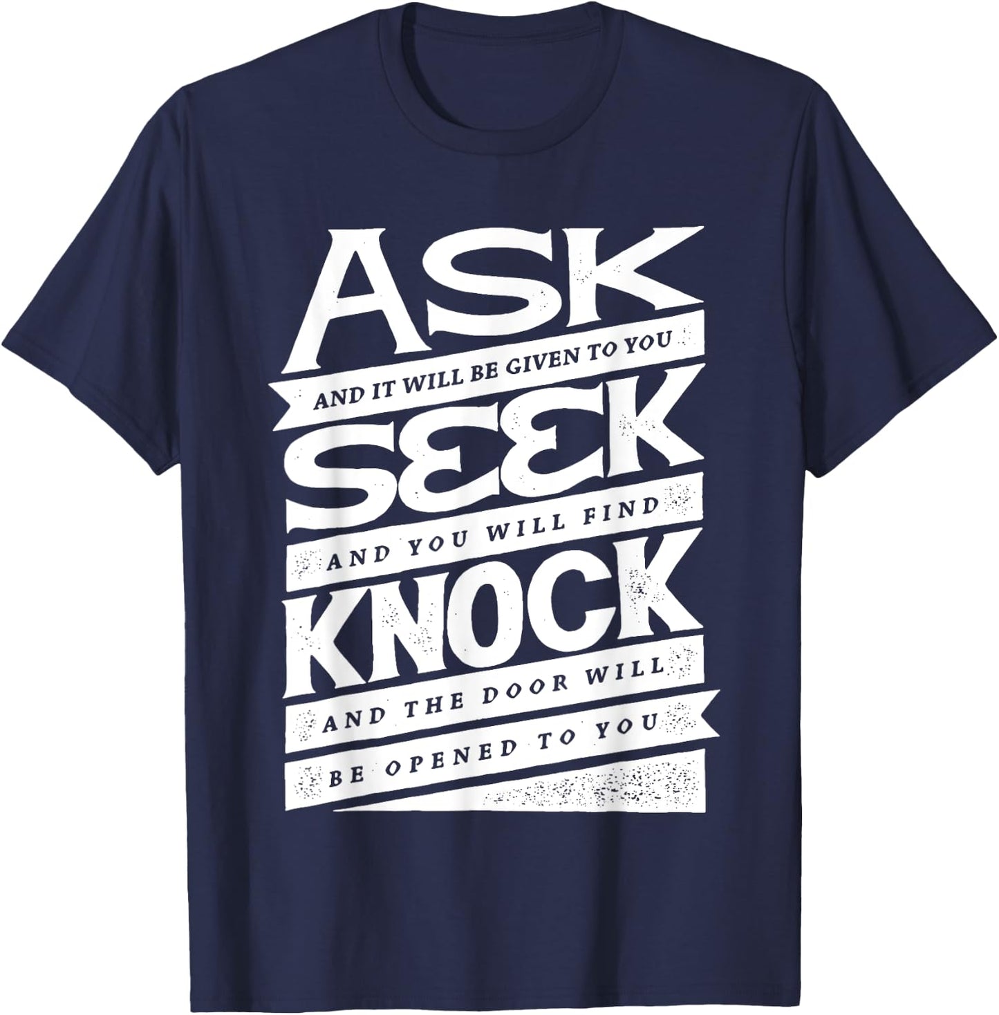 Ask (GIven) Seek (Find) Knock (Open) Christian Inspirational T-Shirt - T-Shirt | Navy