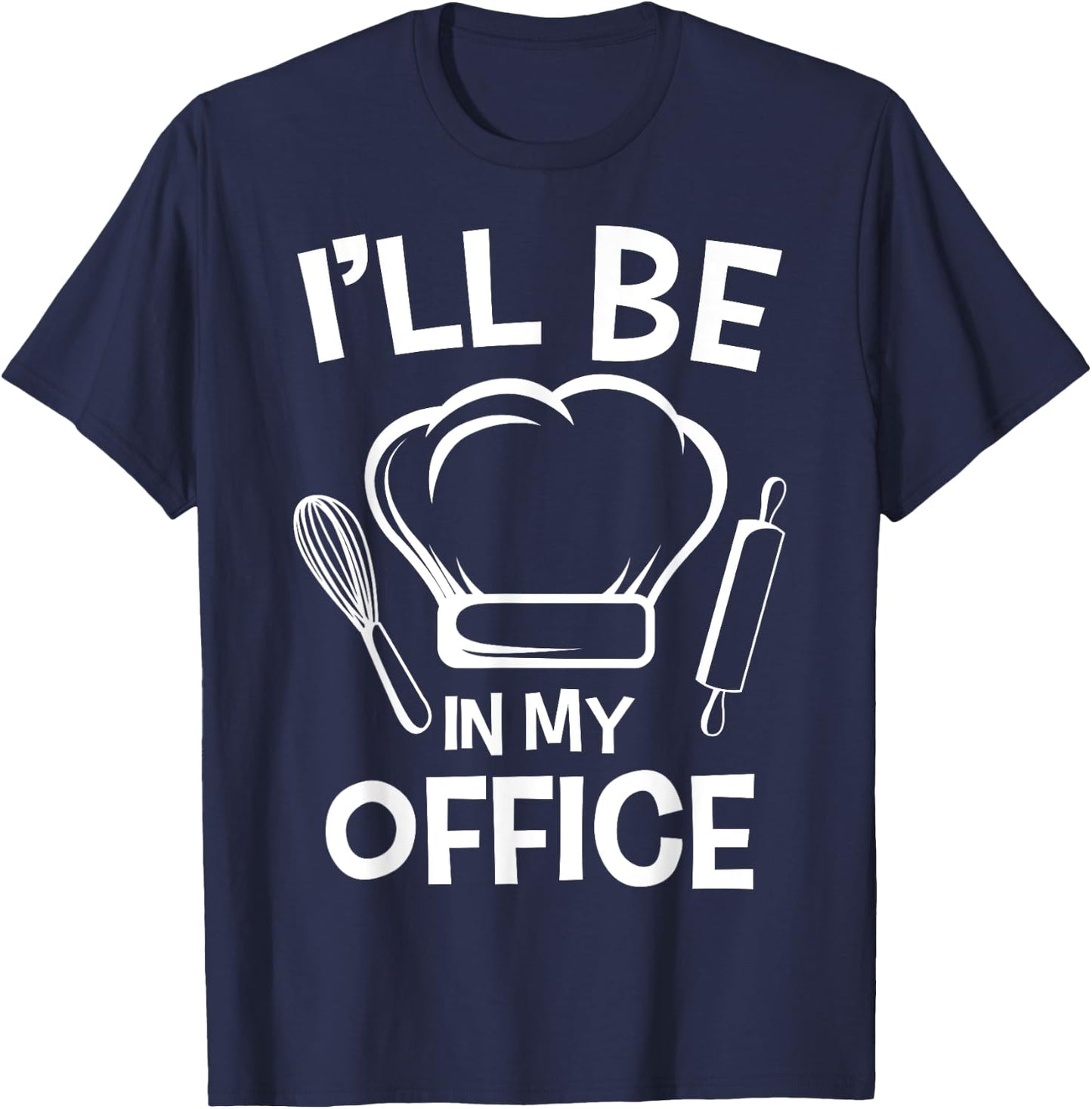 I'll Be In My Office Chef Hat Kitchen Cook Cuisine Culinary T-Shirt - T-Shirt | Navy