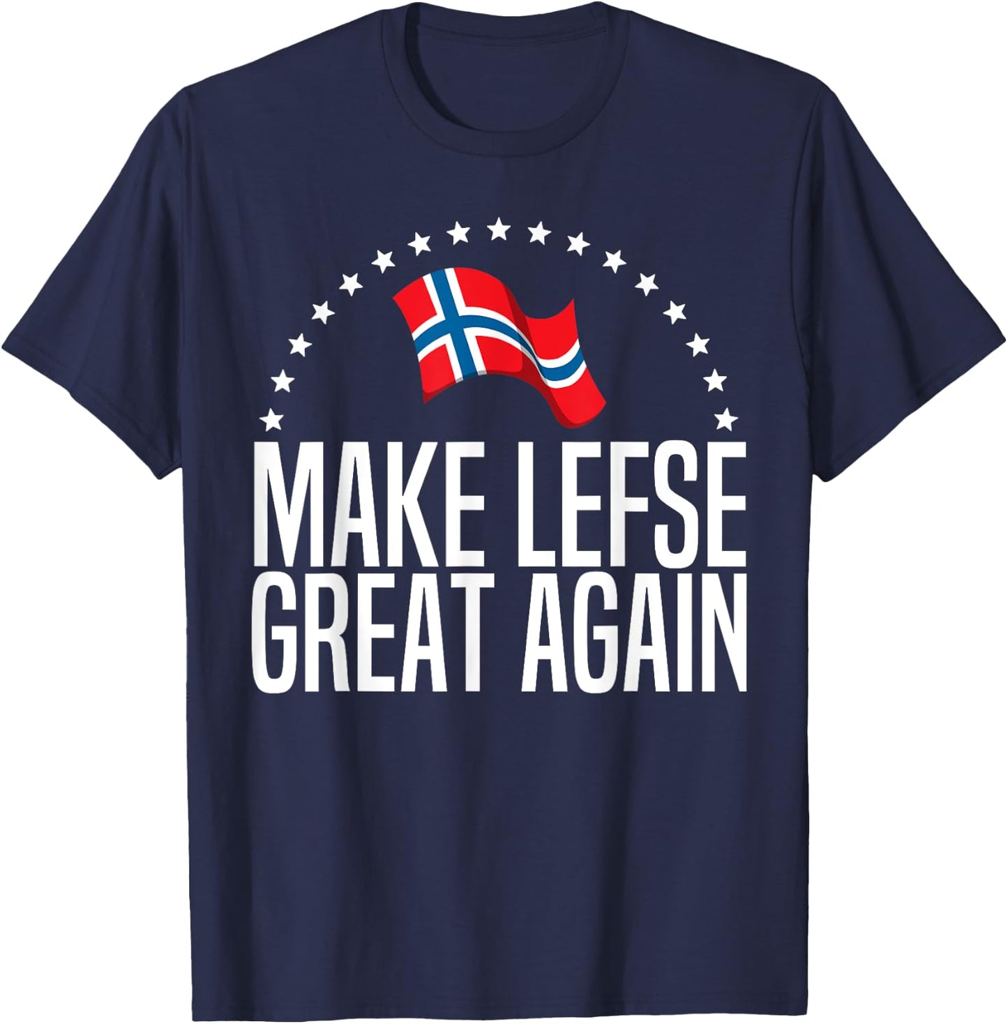 Funny Make Lefse Great Again Gift Norwegian Men Women T-Shirt - T-Shirt | Navy