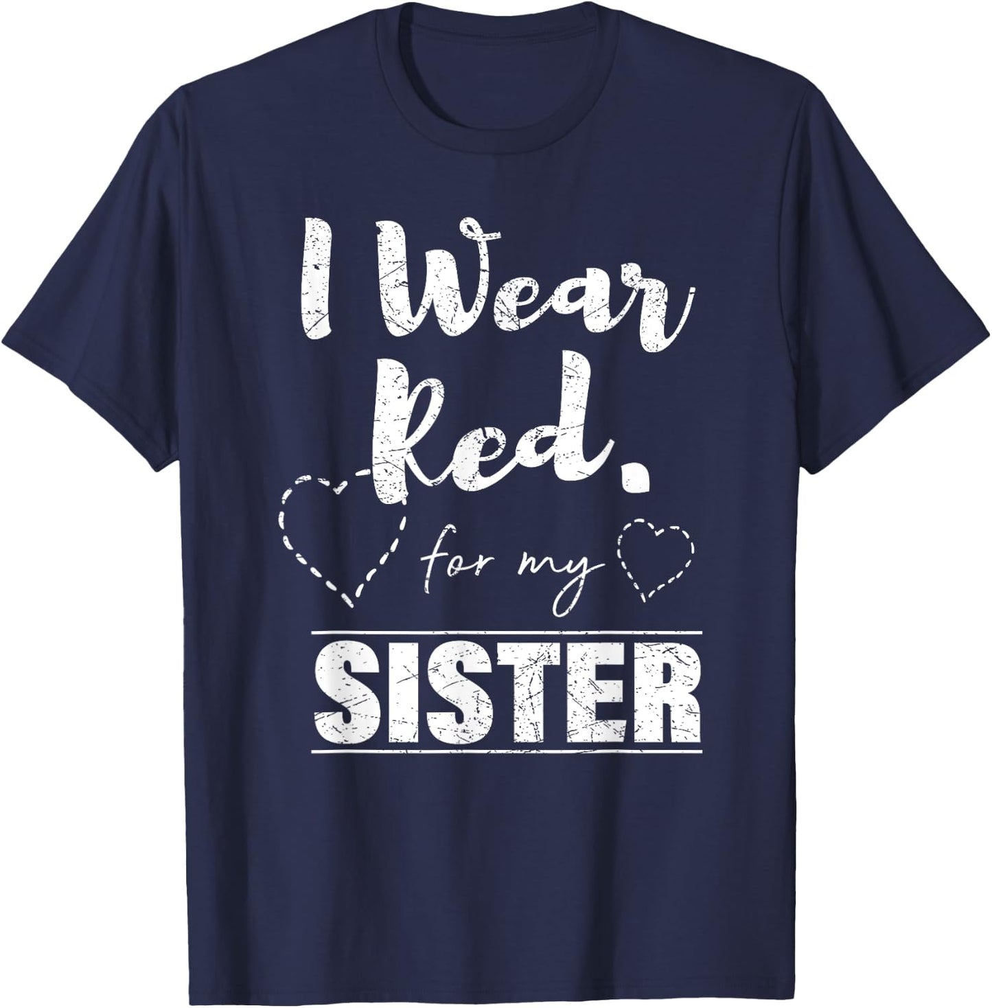 I Wear Red for my Sister , Heart Disease Awareness Gift T-Shirt - T-Shirt | Navy