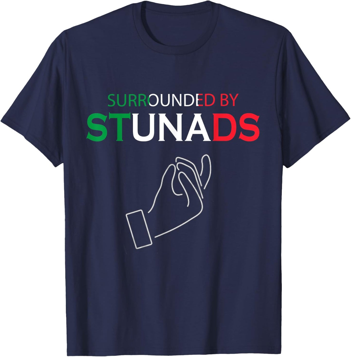 Funny Italian Sayings Surrounded By Stunads T-Shirt - T-Shirt | Navy