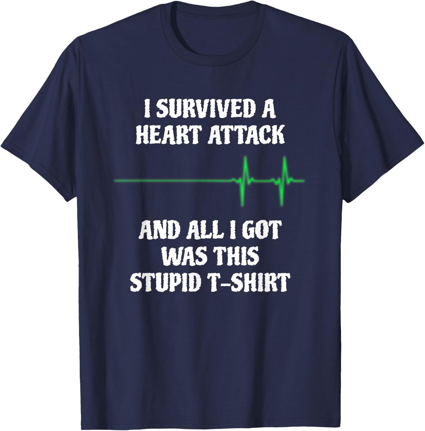 I Survived A Heart Attack Funny Heart Attack Survivor T-Shirt - T-Shirt | Navy
