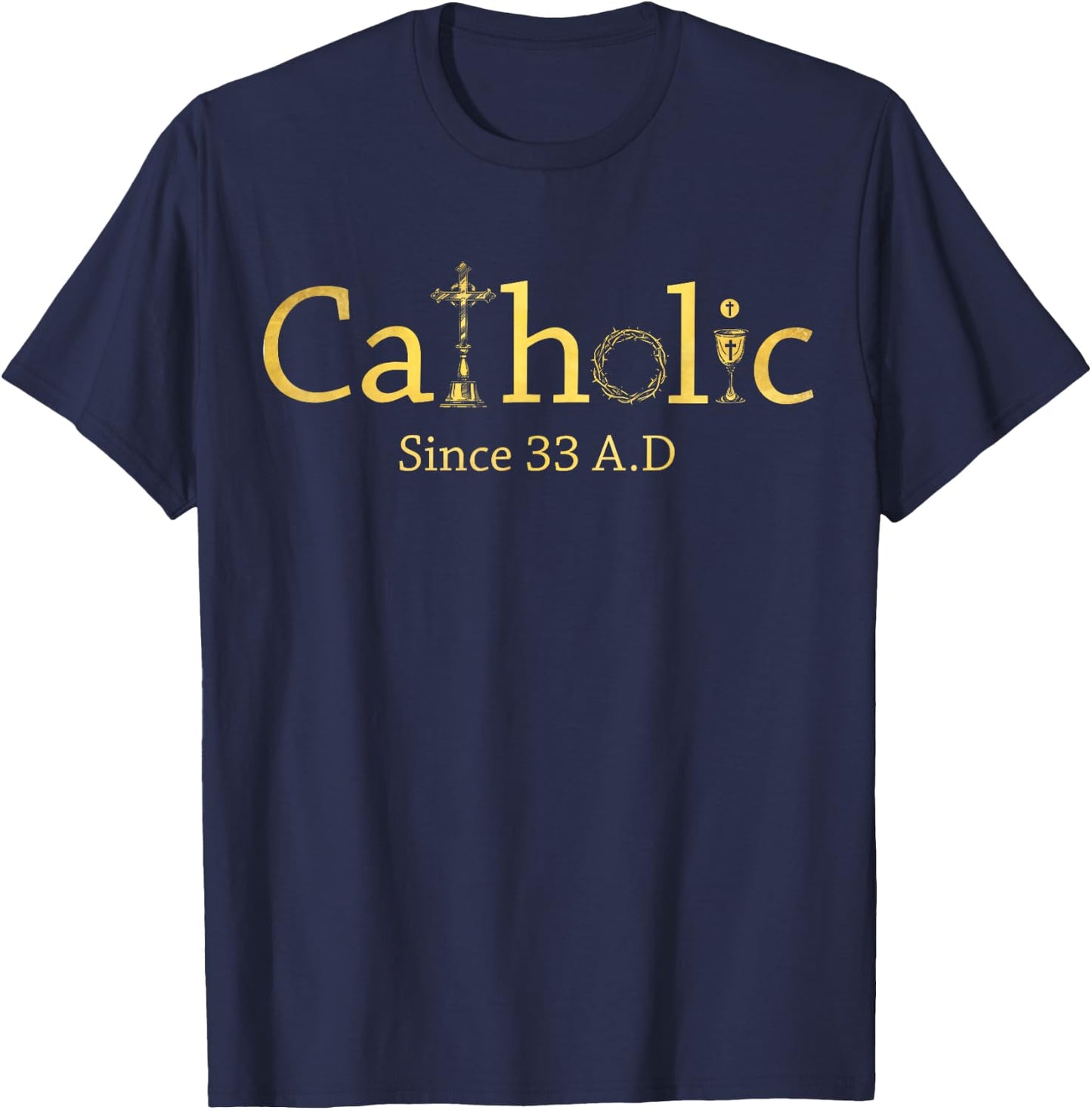 Catholic Since 33 AD Crucifix Jesus Eucharist Christianity T-Shirt - T-Shirt | Navy
