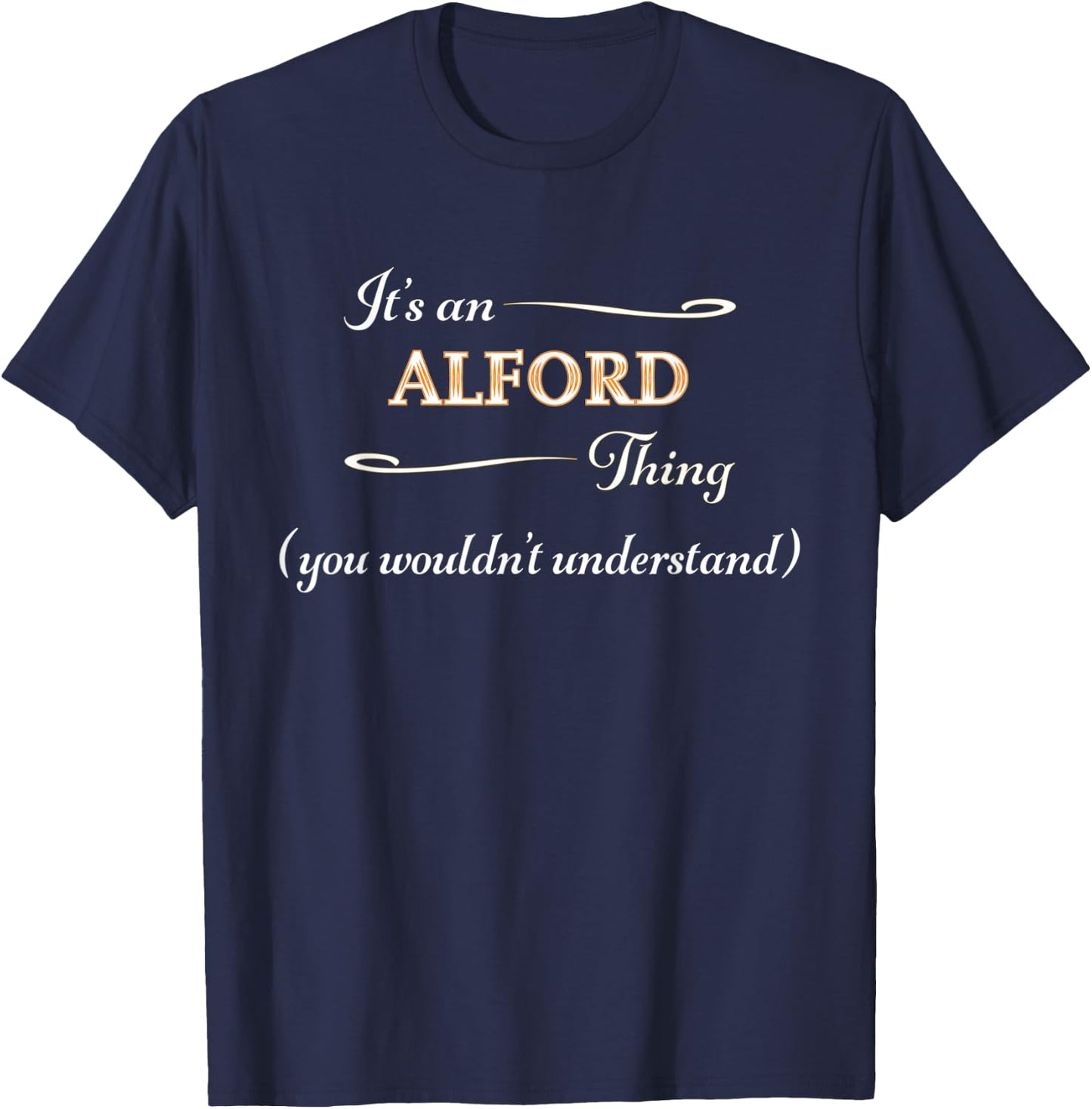 It's an ALFORD Thing You Wouldn't Understand | Name Gift T-Shirt - T-Shirt | Navy